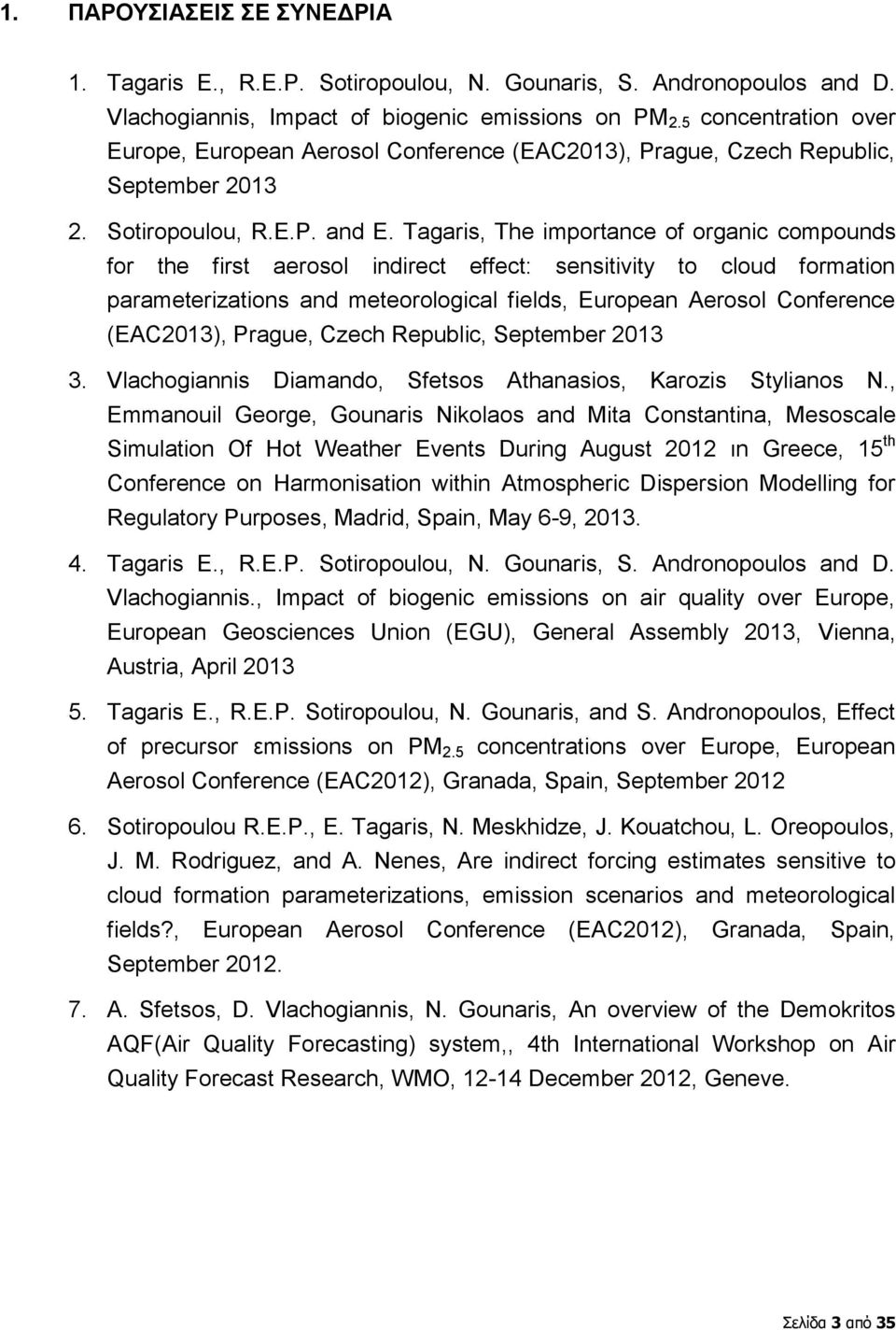 Tagaris, The importance of organic compounds for the first aerosol indirect effect: sensitivity to cloud formation parameterizations and meteorological fields, European Aerosol Conference (EAC2013),