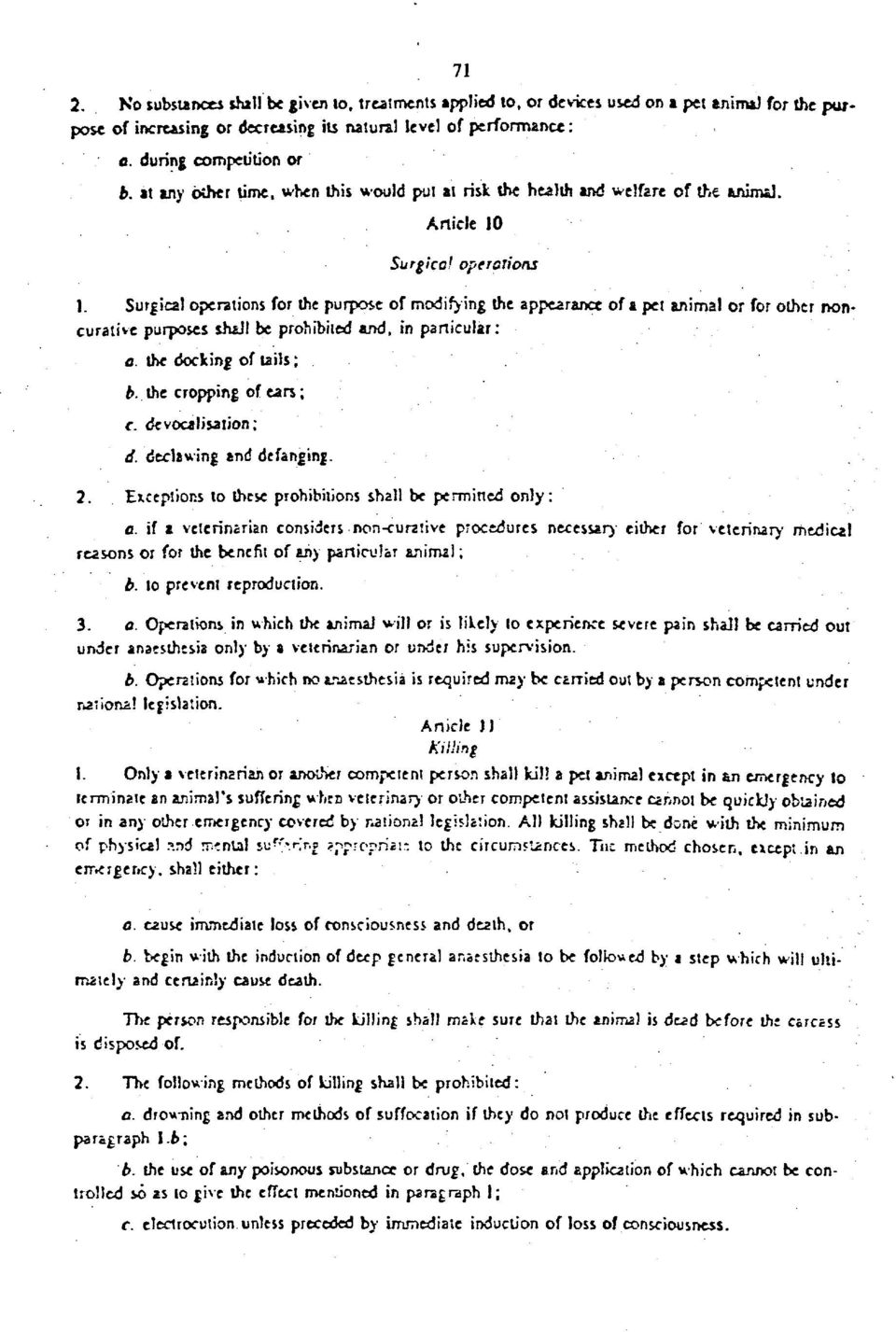 Surgical operations for the purpose of modifying the appearance of a pel animal or for other noncurative purposes shajl be prohibited and, in particular: a. the docking of tails; b.