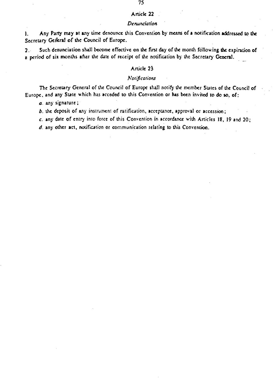 Such denunciation shall become effective on the first day of the month following the expiration of s period of six months ifier the dale of receipt of the notification by the Secretary General.