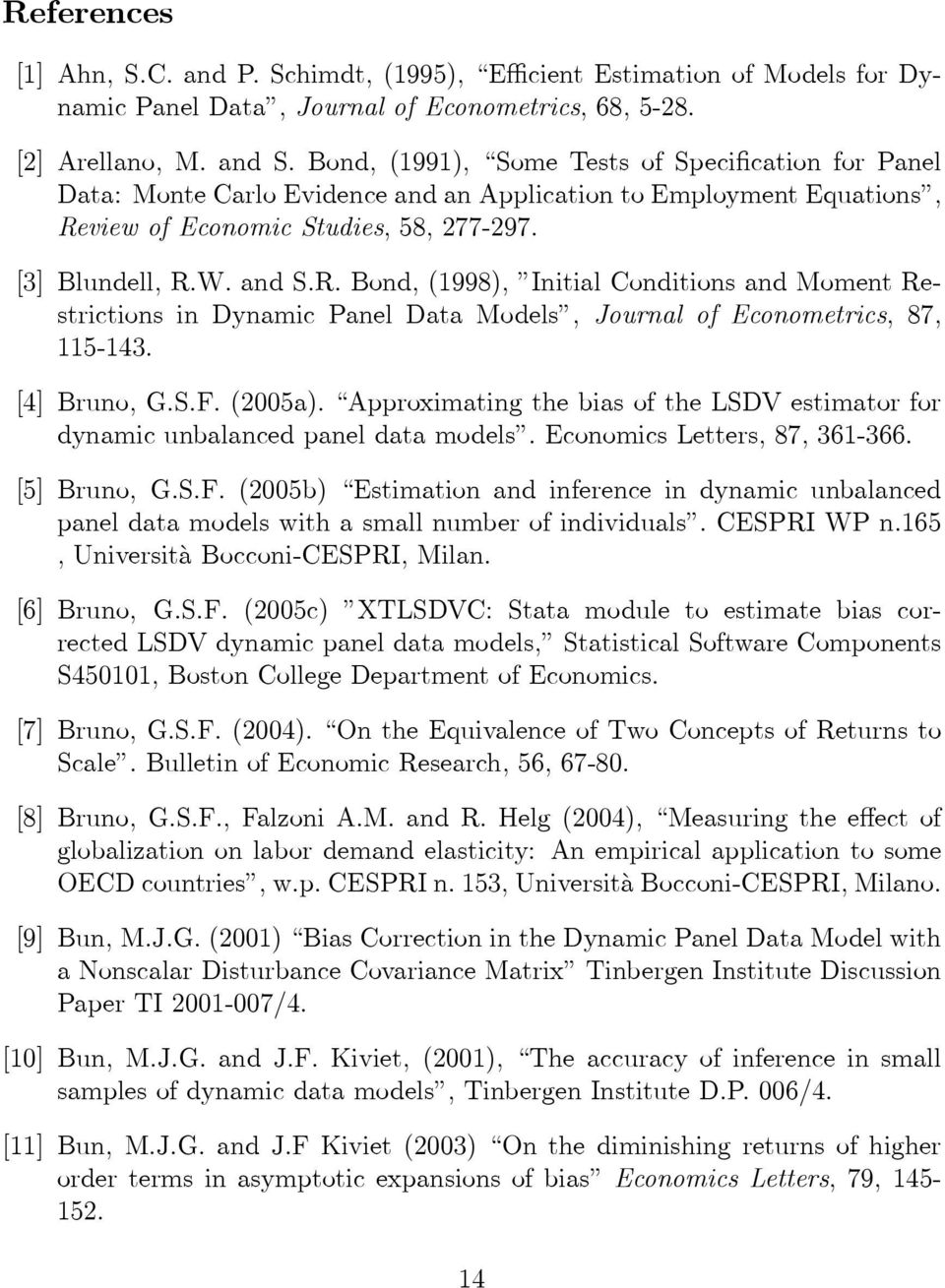 view of Economic Studies, 58, 277-297. [3] Blundell, R.W. and S.R. Bond, (1998), Initial Conditions and Moment Restrictions in Dynamic Panel Data Models, Journal of Econometrics, 87, 115-143.