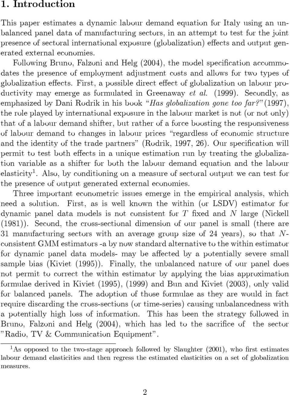 Following Bruno, Falzoni and Helg (2004), the model specification accommodates the presence of employment adjustment costs and allows for two types of globalization effects.