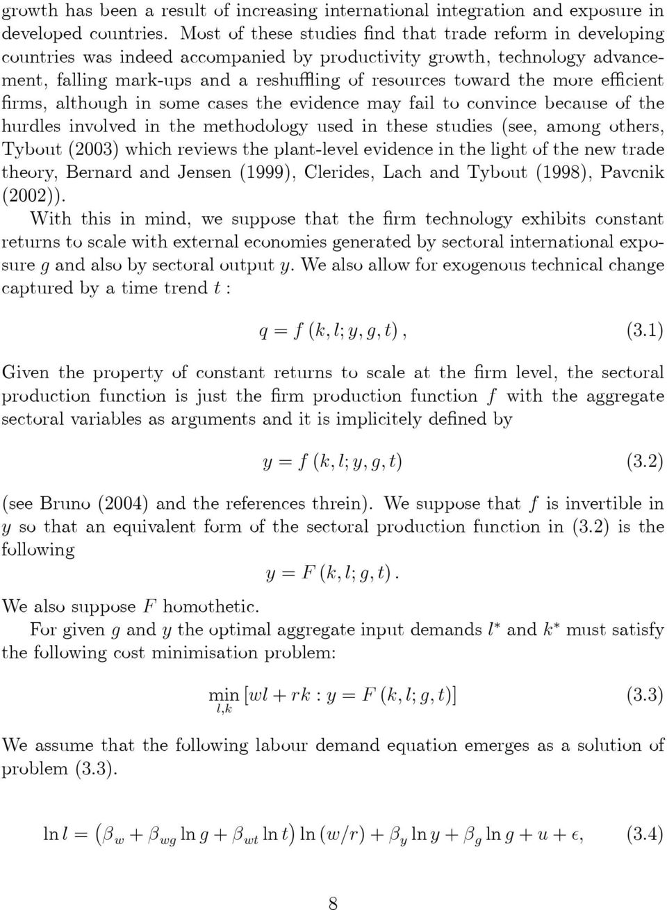 more efficient firms, although in some cases the evidence may fail to convince because of the hurdles involved in the methodology used in these studies (see, among others, Tybout (2003) which reviews