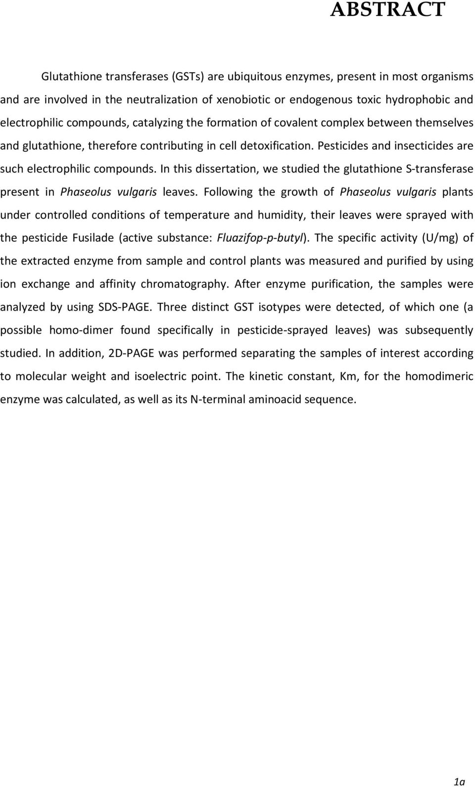 In this dissertation, we studied the glutathione S-transferase present in Phaseolus vulgaris leaves.