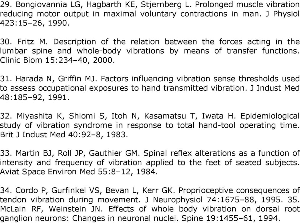 Factors influencing vibration sense thresholds used to assess occupational exposures to hand transmitted vibration. J Indust Med 48:185 92, 1991. 32.