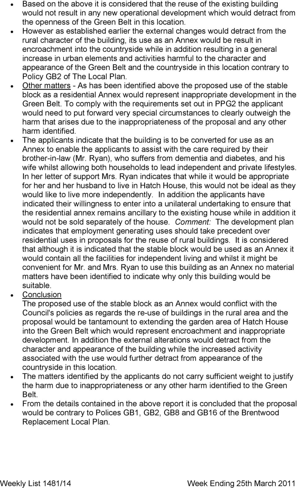 However as established earlier the external changes would detract from the rural character of the building, its use as an Annex would be result in encroachment into the countryside while in addition