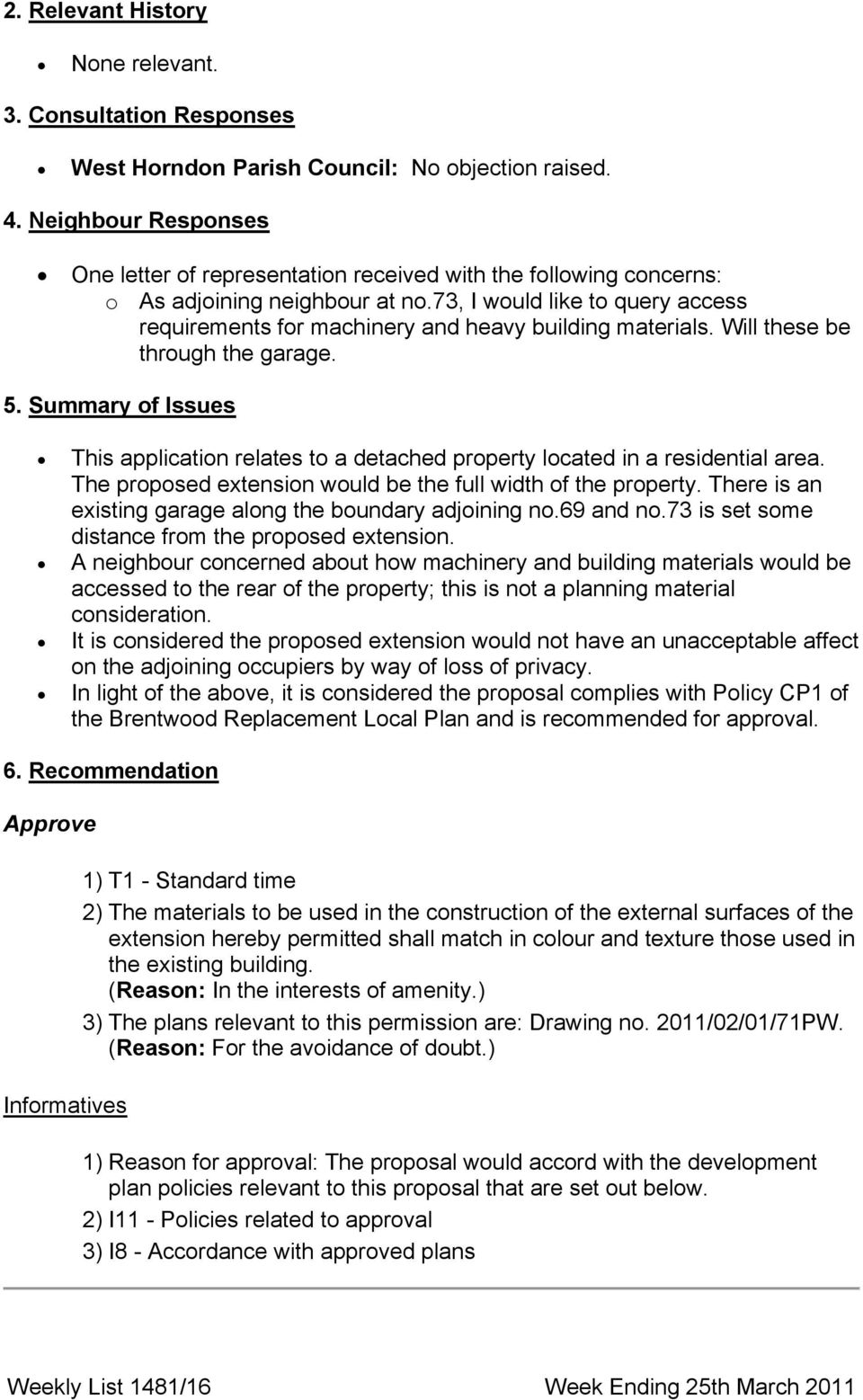 73, I would like to query access requirements for machinery and heavy building materials. Will these be through the garage. 5.