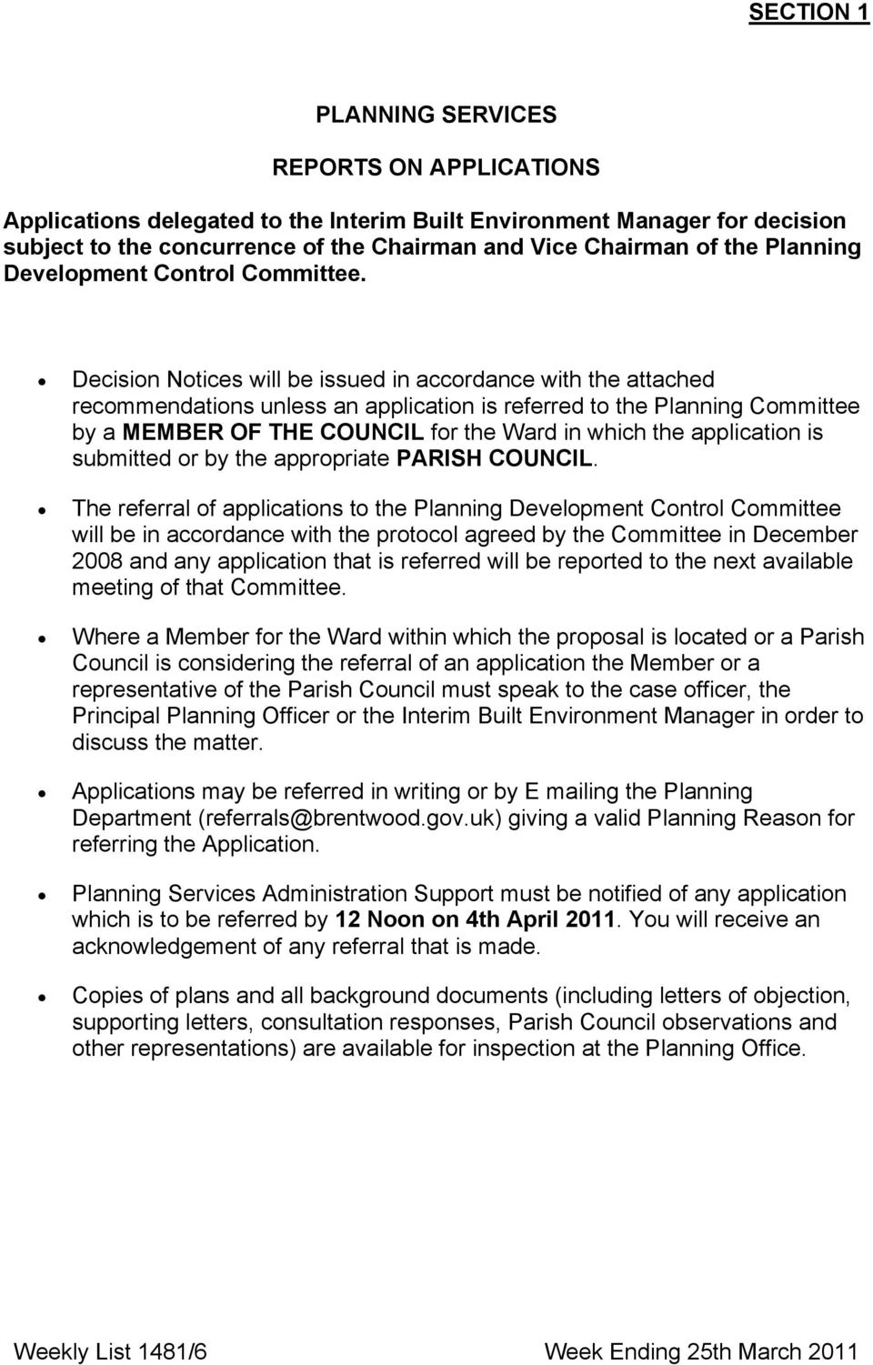 Decision Notices will be issued in accordance with the attached recommendations unless an application is referred to the Planning Committee by a ΜΕΜΒΕΡ ΟΦ ΤΗΕ ΧΟΥΝΧΙΛ for the Ward in which the