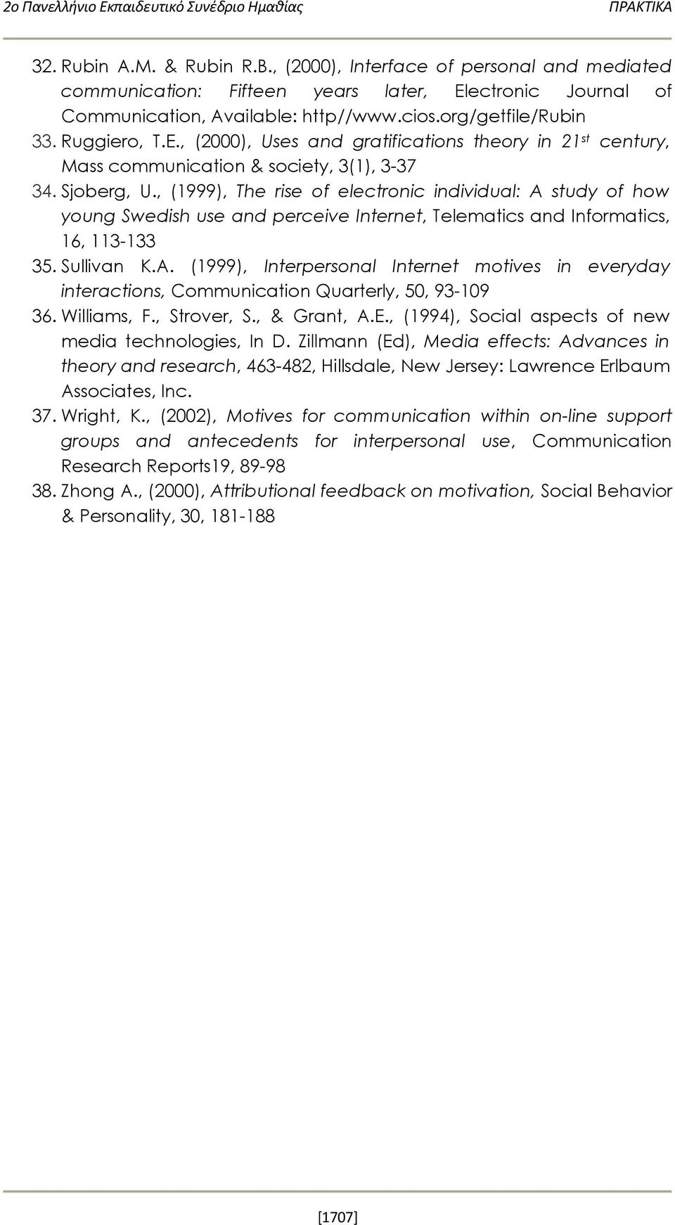 , (1999), The rise of electronic individual: A study of how young Swedish use and perceive Internet, Telematics and Informatics, 16, 113-133 35. Sullivan K.A. (1999), Interpersonal Internet motives in everyday interactions, Communication Quarterly, 50, 93-109 36.