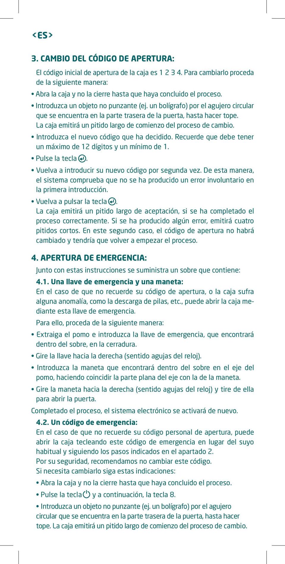 un bolígrafo) por el agujero circular que se encuentra en la parte trasera de la puerta, hasta hacer tope. La caja emitirá un pitido largo de comienzo del proceso de cambio.