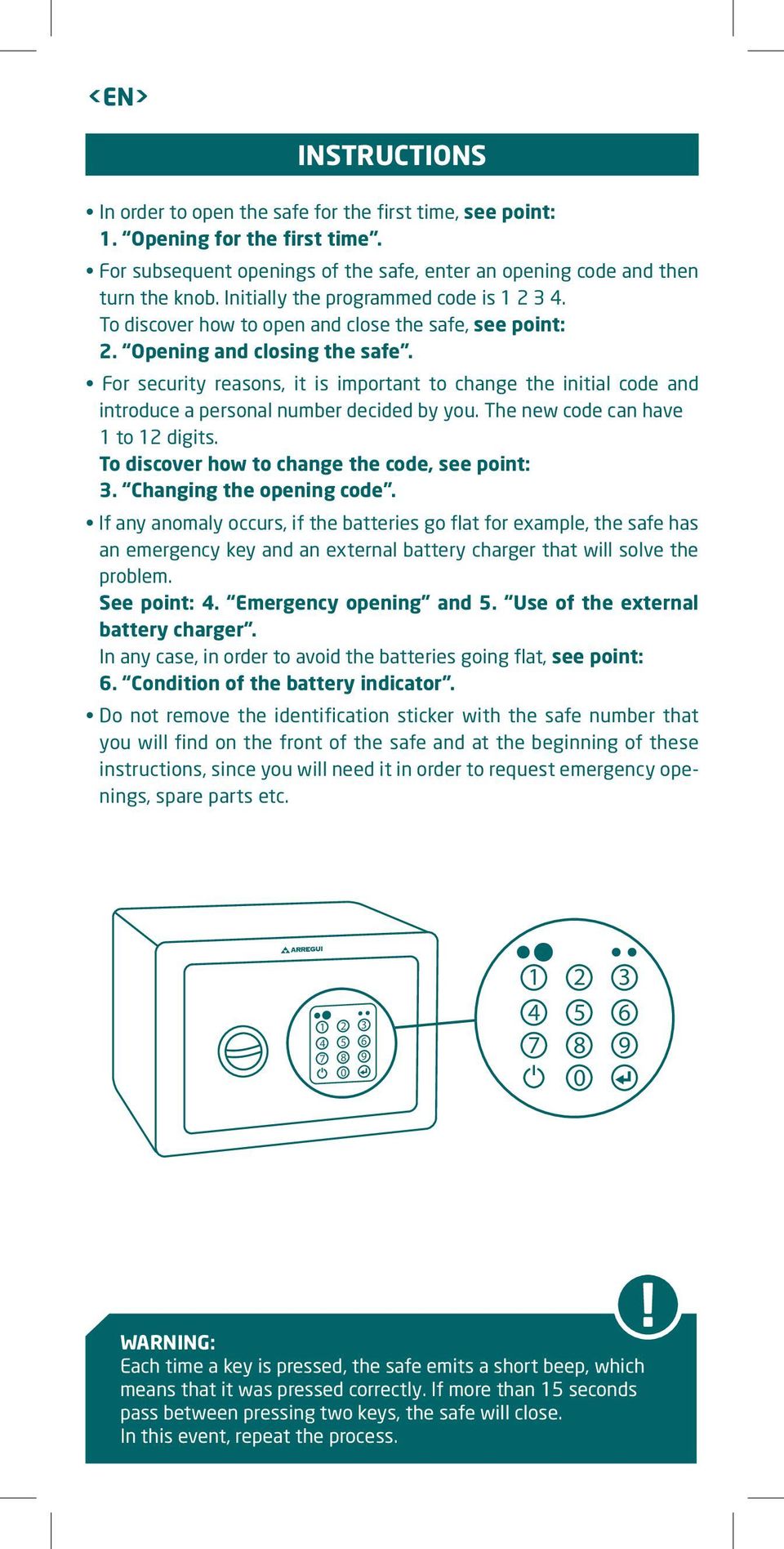 For security reasons, it is important to change the initial code and introduce a personal number decided by you. The new code can have 1 to 12 digits. To discover how to change the code, see point: 3.