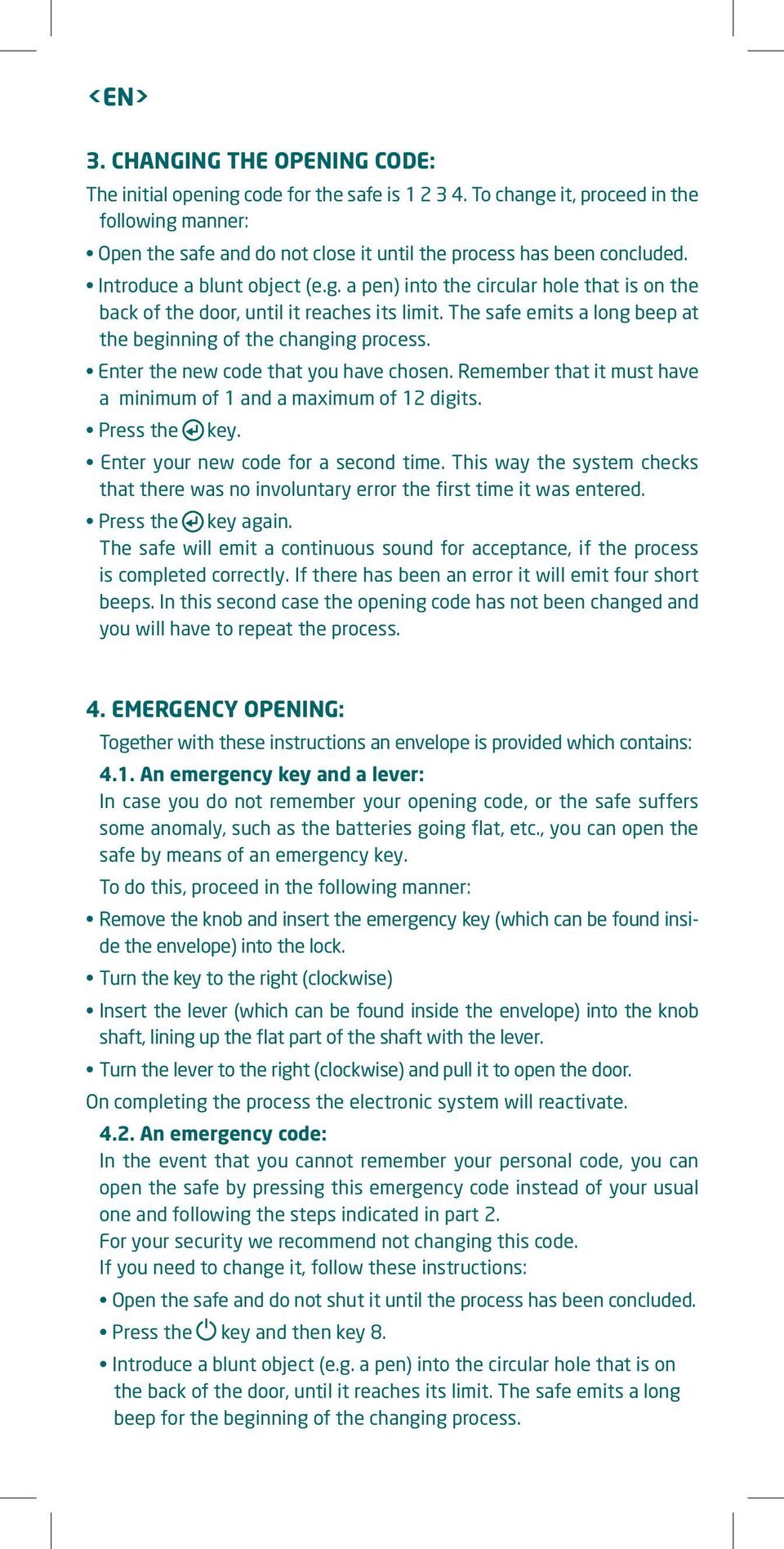 The safe emits a long beep at the beginning of the changing process. Enter the new code that you have chosen. Remember that it must have a minimum of 1 and a maximum of 12 digits. Press the key.