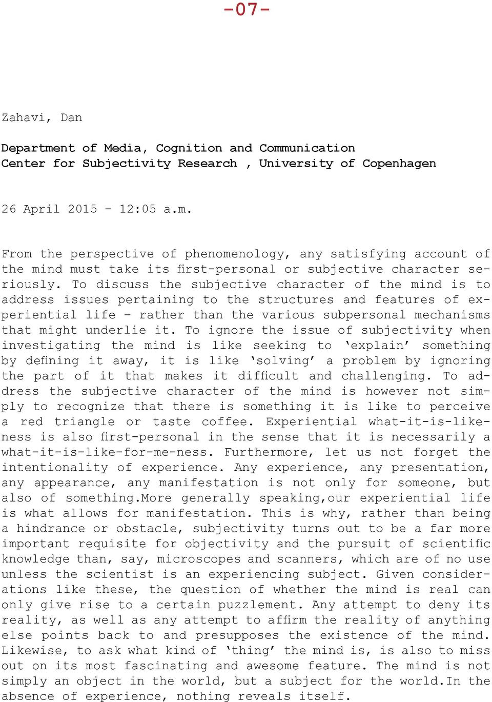 it. To ignore the issue of subjectivity when investigating the mind is like seeking to explain something by defining it away, it is like solving a problem by ignoring the part of it that makes it