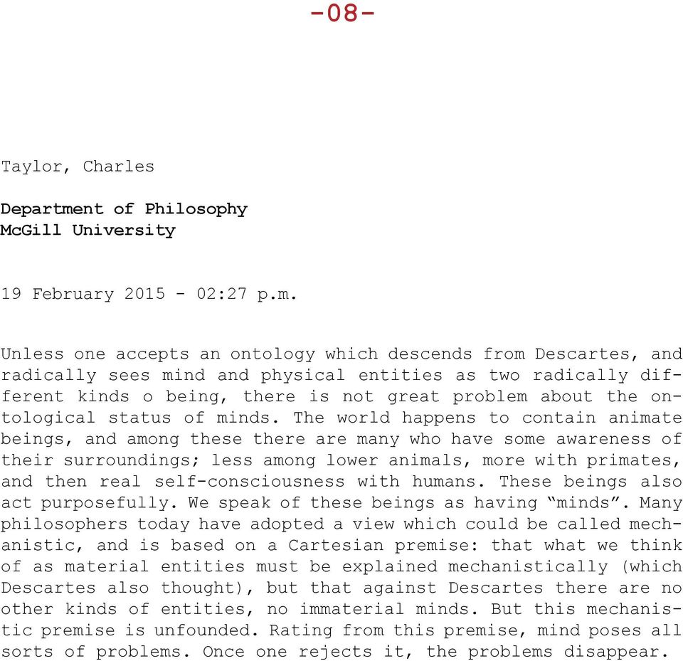 Unless one accepts an ontology which descends from Descartes, and radically sees mind and physical entities as two radically different kinds o being, there is not great problem about the ontological