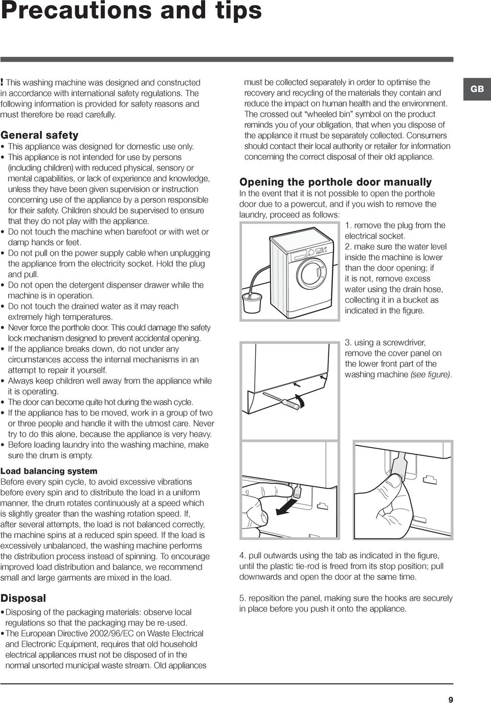 This appliance is not intended for use by persons (including children) with reduced physical, sensory or mental capabilities, or lack of experience and knowledge, unless they have been given