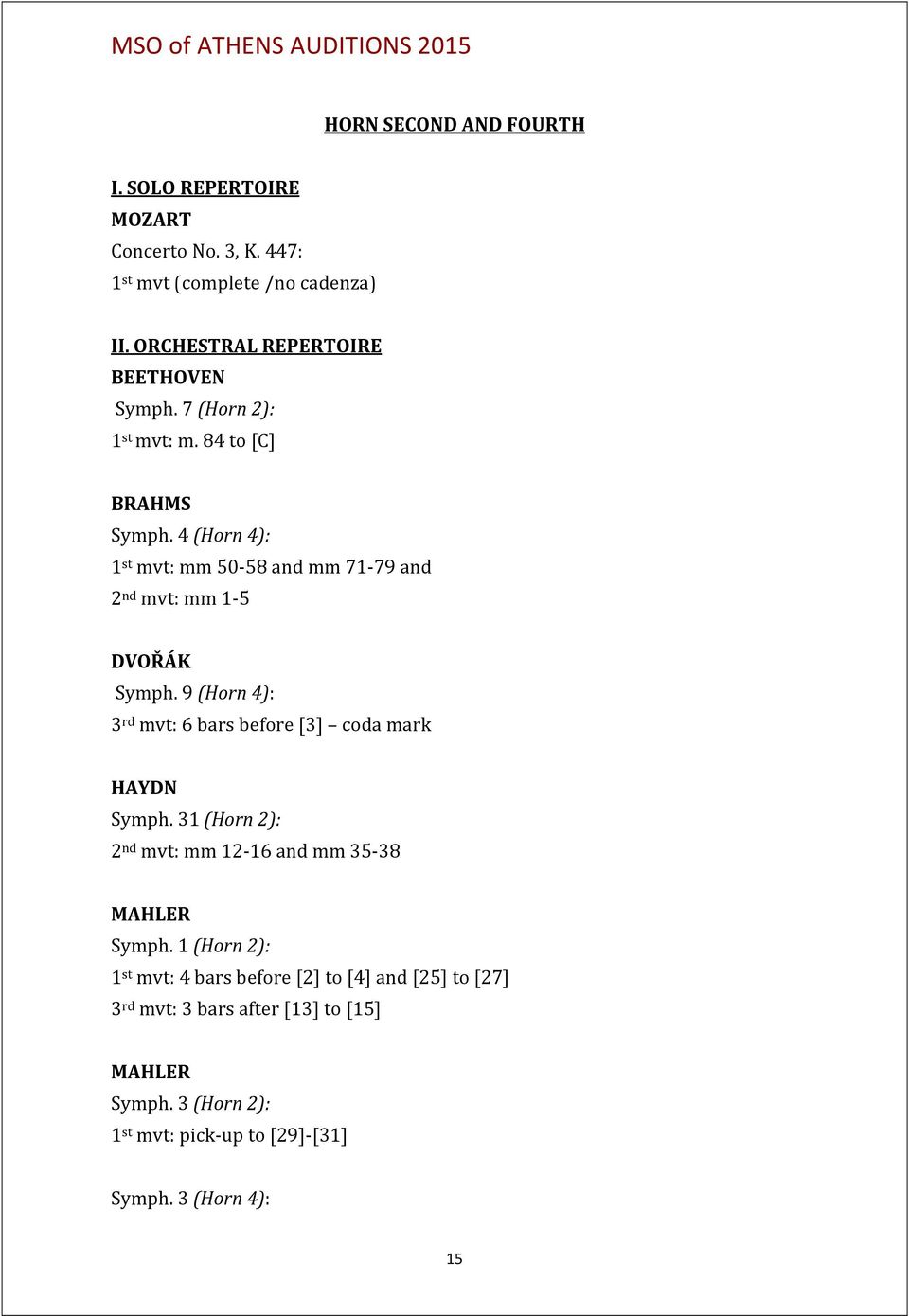 9 (Horn 4): 3 rd mvt: 6 bars before [3] coda mark HAYDN Symph. 31 (Horn 2): 2 nd mvt: mm 12-16 and mm 35-38 MAHLER Symph.