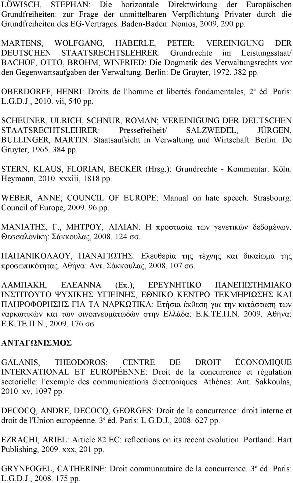 MARTENS, WOLFGANG, HÄBERLE, PETER; VEREINIGUNG DER DEUTSCHEN STAATSRECHTSLEHRER: Grundrechte im Leistungsstaat/ BACHOF, OTTO, BROHM, WINFRIED: Die Dogmatik des Verwaltungsrechts vor den