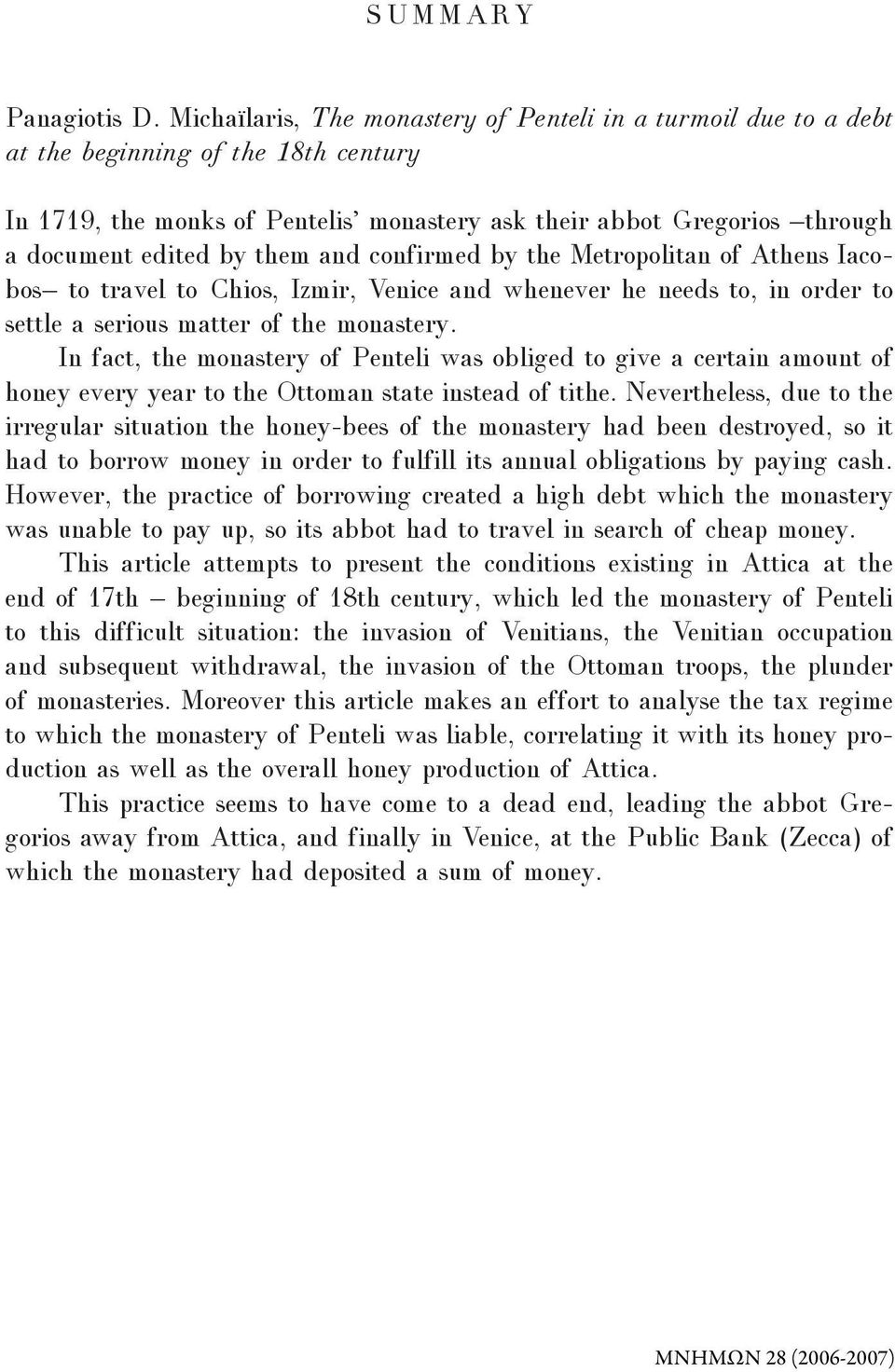 them and confirmed by the Μetropolitan of Αthens Ιacobos to travel to Chios, Ιzmir, Venice and whenever he needs to, in order to settle a serious matter of the monastery.