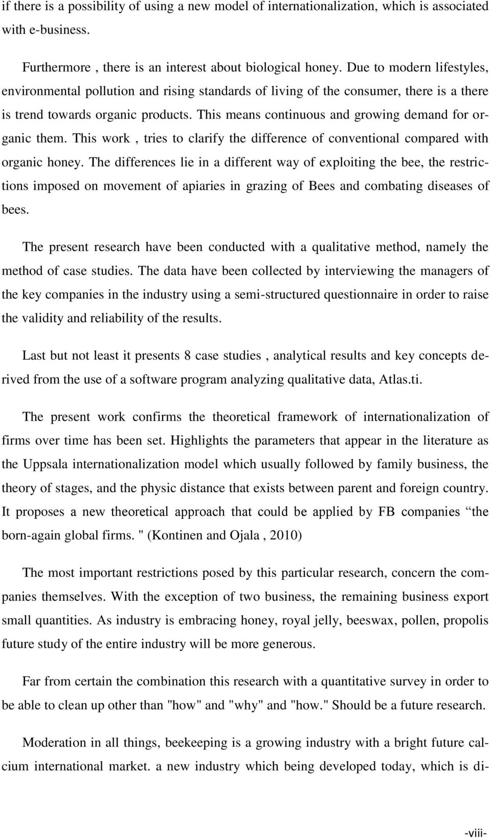 This means continuous and growing demand for organic them. This work, tries to clarify the difference of conventional compared with organic honey.