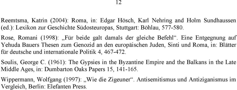 Eine Entgegnung auf Yehuda Bauers Thesen zum Genozid an den europäischen Juden, Sinti und Roma, in: Blätter für deutsche und internationale Politik 4, 467-472.