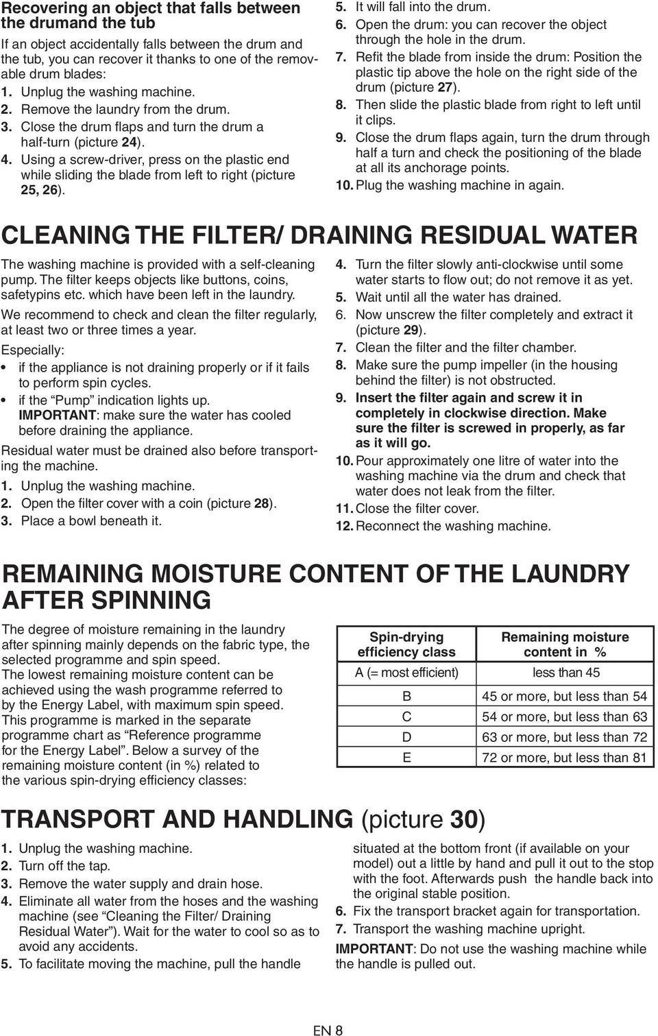 Using a screw-driver, press on the plastic end while sliding the blade from left to right (picture 25, 26). 5. It will fall into the drum. 6.