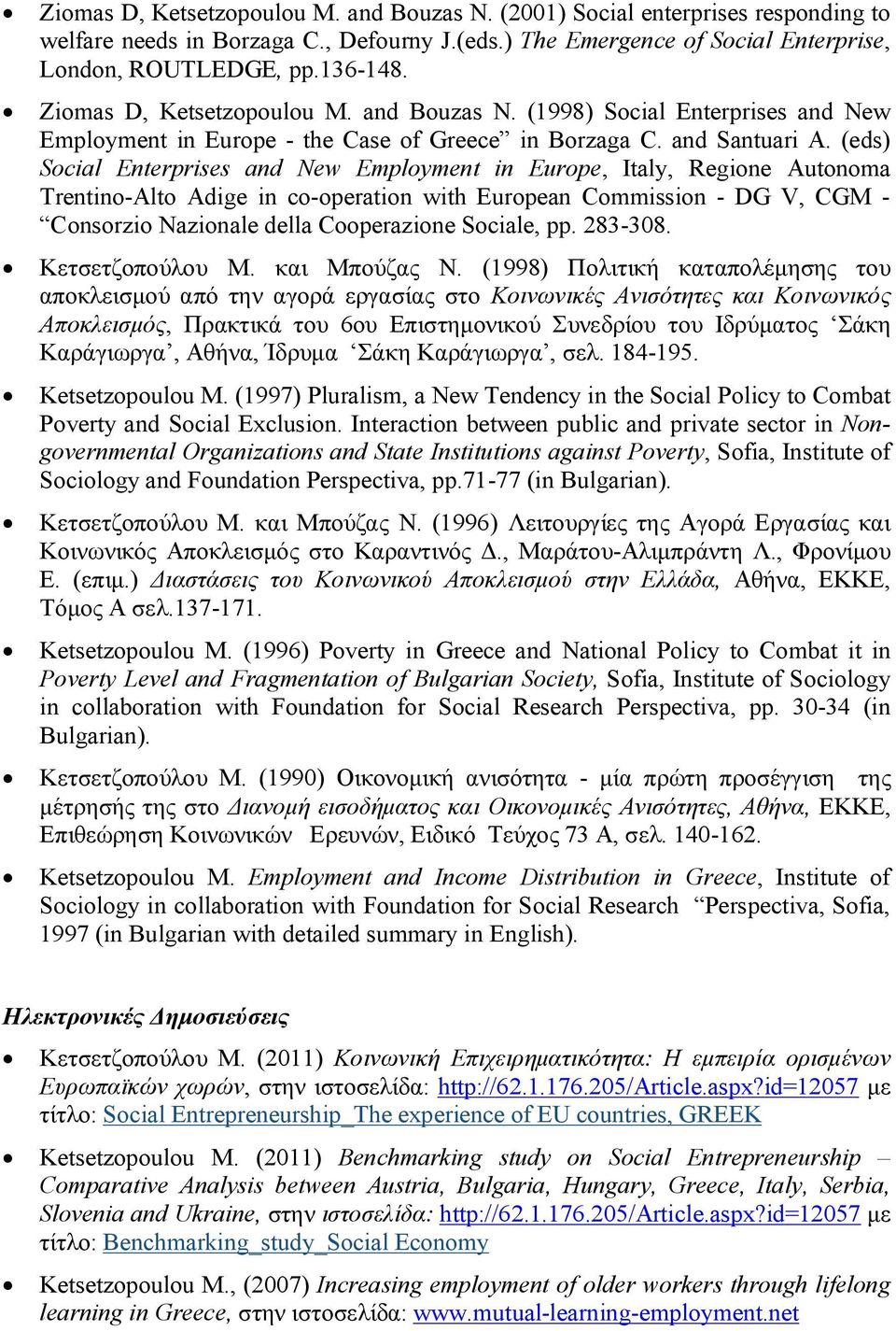 (eds) Social Enterprises and New Employment in Europe, Italy, Regione Autonoma Trentino-Alto Adige in co-operation with European Commission - DG V, CGM - Consorzio Nazionale della Cooperazione