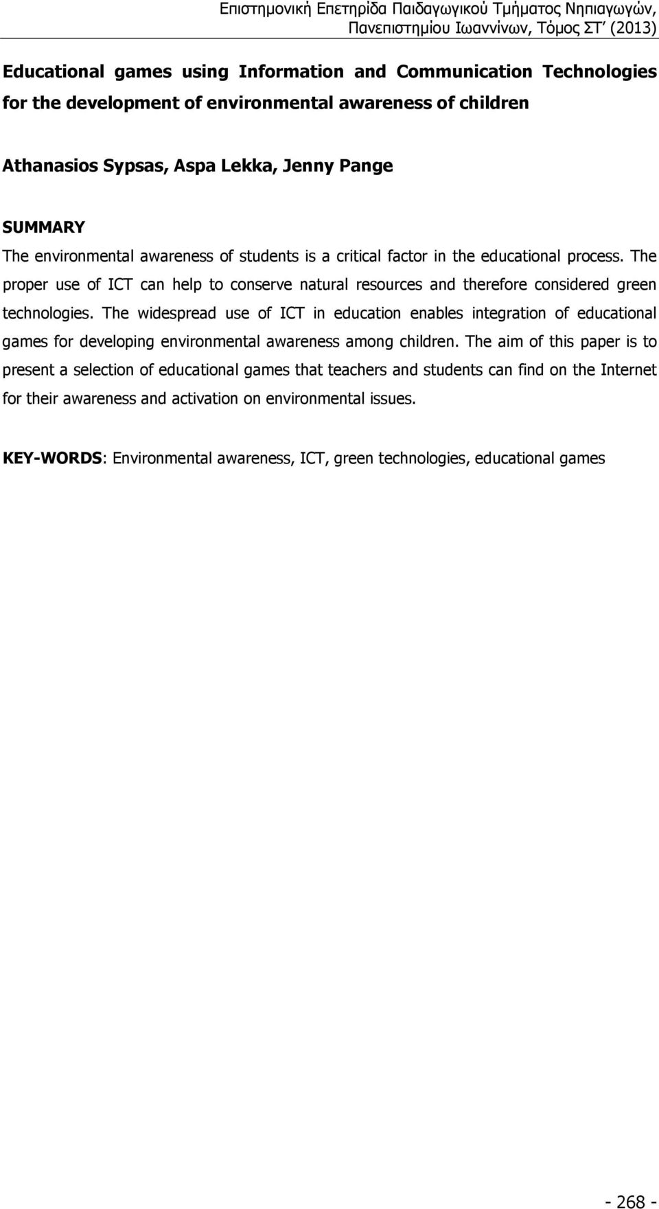 The widespread use of ICT in education enables integration of educational games for developing environmental awareness among children.