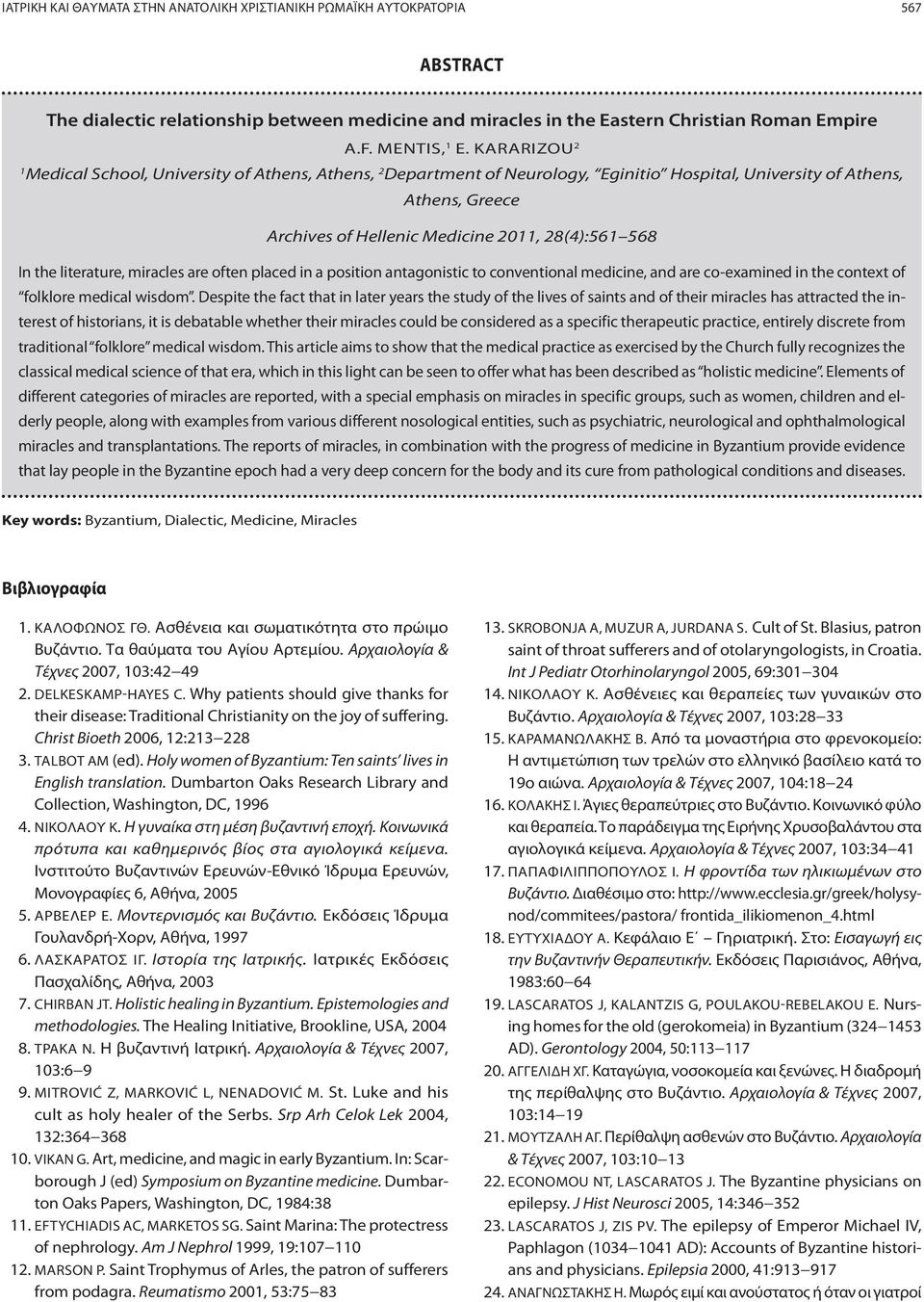 literature, miracles are often placed in a position antagonistic to conventional medicine, and are co-examined in the context of folklore medical wisdom.