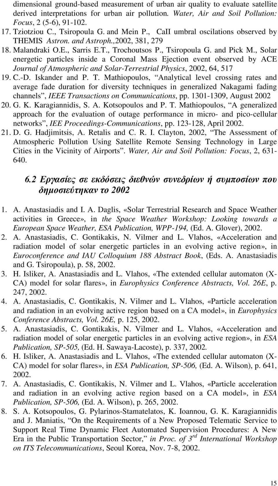 , Solar energetic particles inside a Coronal Mass Ejection event observed by ACE Journal of Atmospheric and Solar-Terrestrial Physics, 2002, 64, 517 19. C.-D. Iskander and P. T.