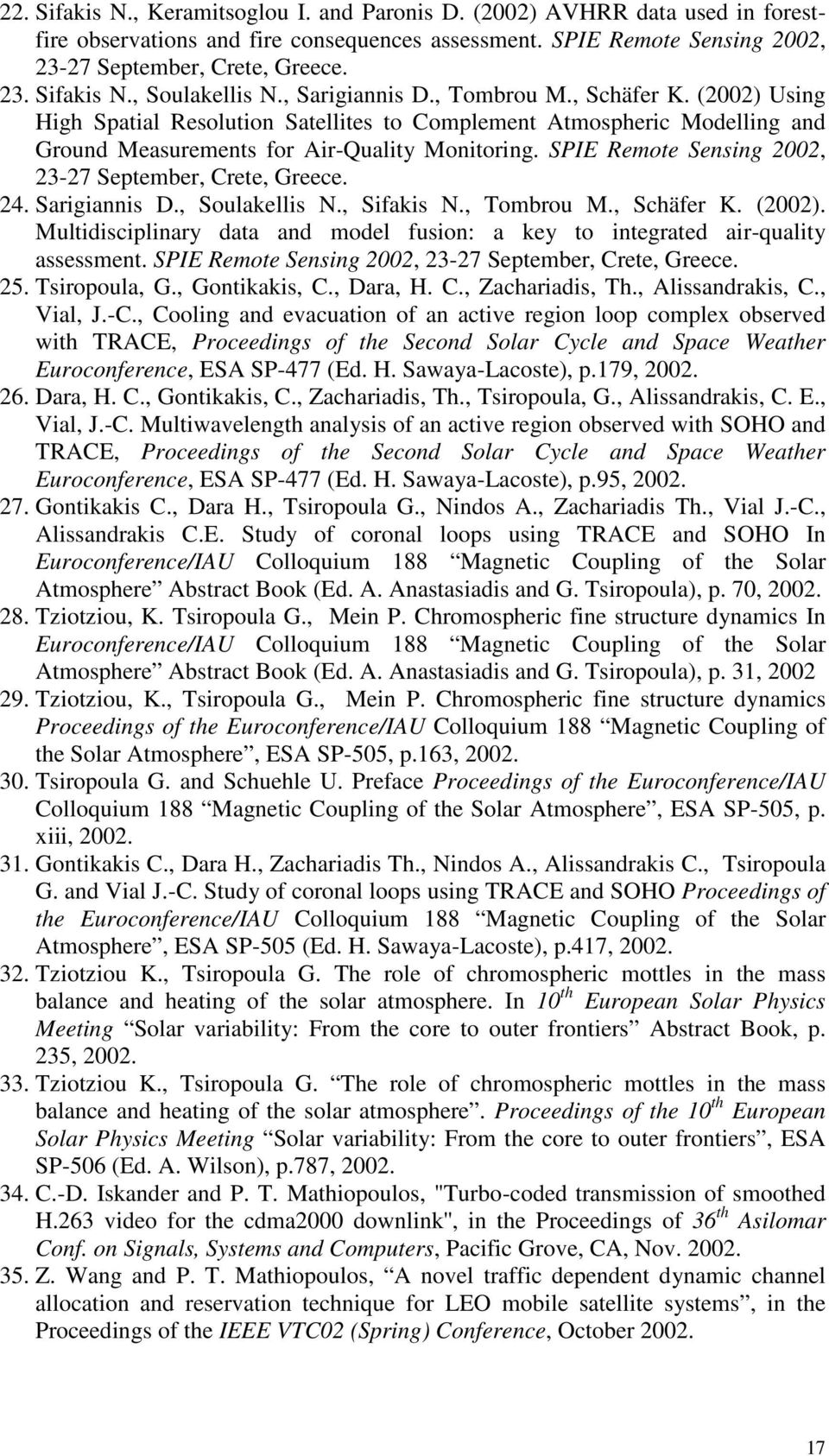 SPIE Remote Sensing 2002, 23-27 September, Crete, Greece. 24. Sarigiannis D., Soulakellis N., Sifakis N., Tombrou M., Schäfer K. (2002).