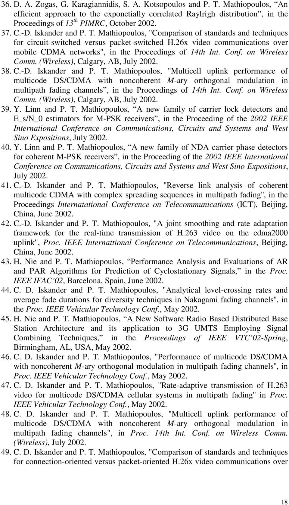 Mathiopoulos, "Comparison of standards and techniques for circuit-switched versus packet-switched H.26x video communications over mobile CDMA networks", in the Proceedings of 14th Int. Conf.