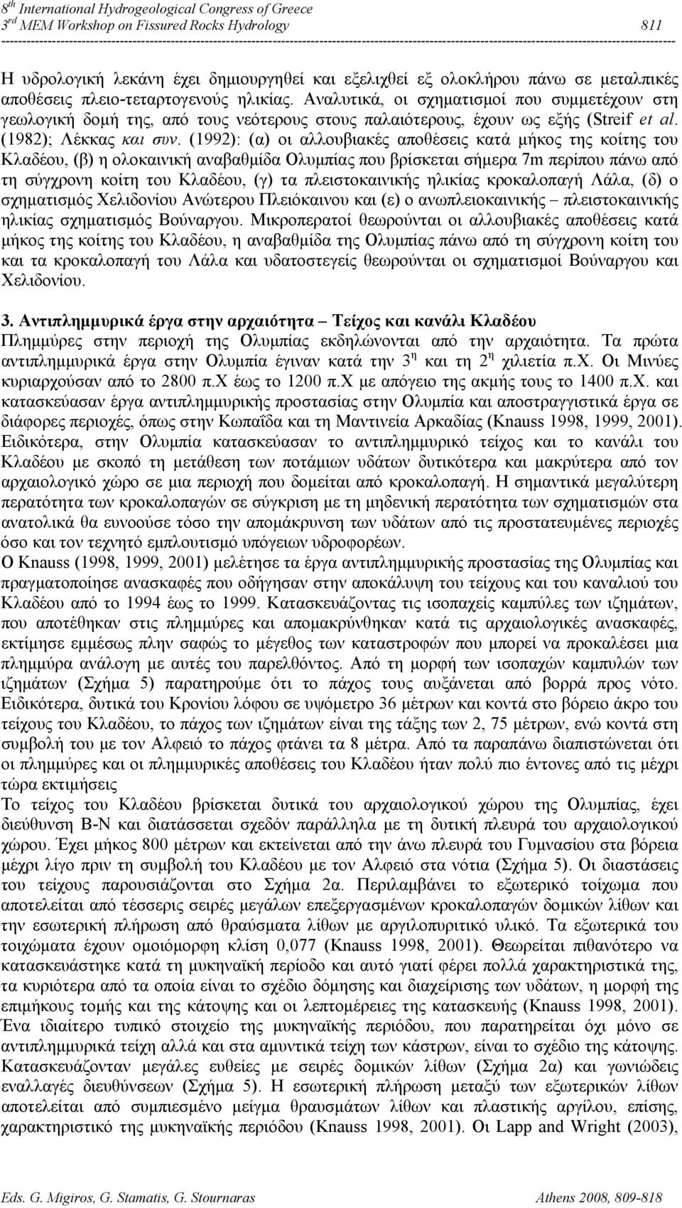 (1992): (α) οι αλλουβιακές αποθέσεις κατά μήκος της κοίτης του Κλαδέου, (β) η ολοκαινική αναβαθμίδα Ολυμπίας που βρίσκεται σήμερα 7m περίπου πάνω από τη σύγχρονη κοίτη του Κλαδέου, (γ) τα