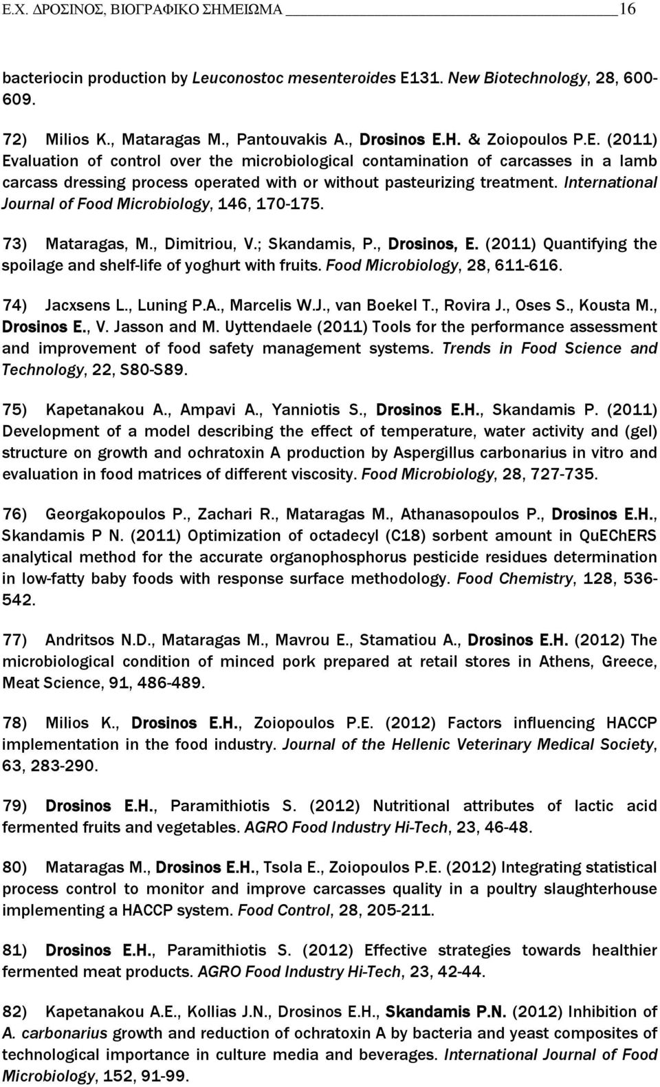 Food Chemistry - ) - ) Journal of the Hellenic Veterinary Medical Society - ) AGRO Food Industry Hi-Tech - )