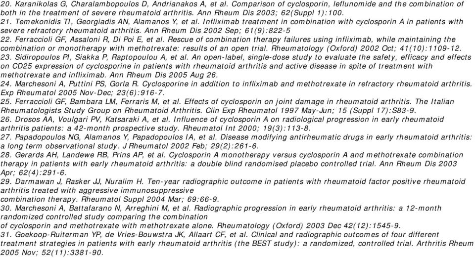 Infliximab treatment in combination with cyclosporin A in patients with severe refractory rheumatoid arthritis. Ann Rheum Dis 2002 Sep; 61(9):822-5 22. Ferraccioli GF, Assaloni R, Di Poi E, et al.