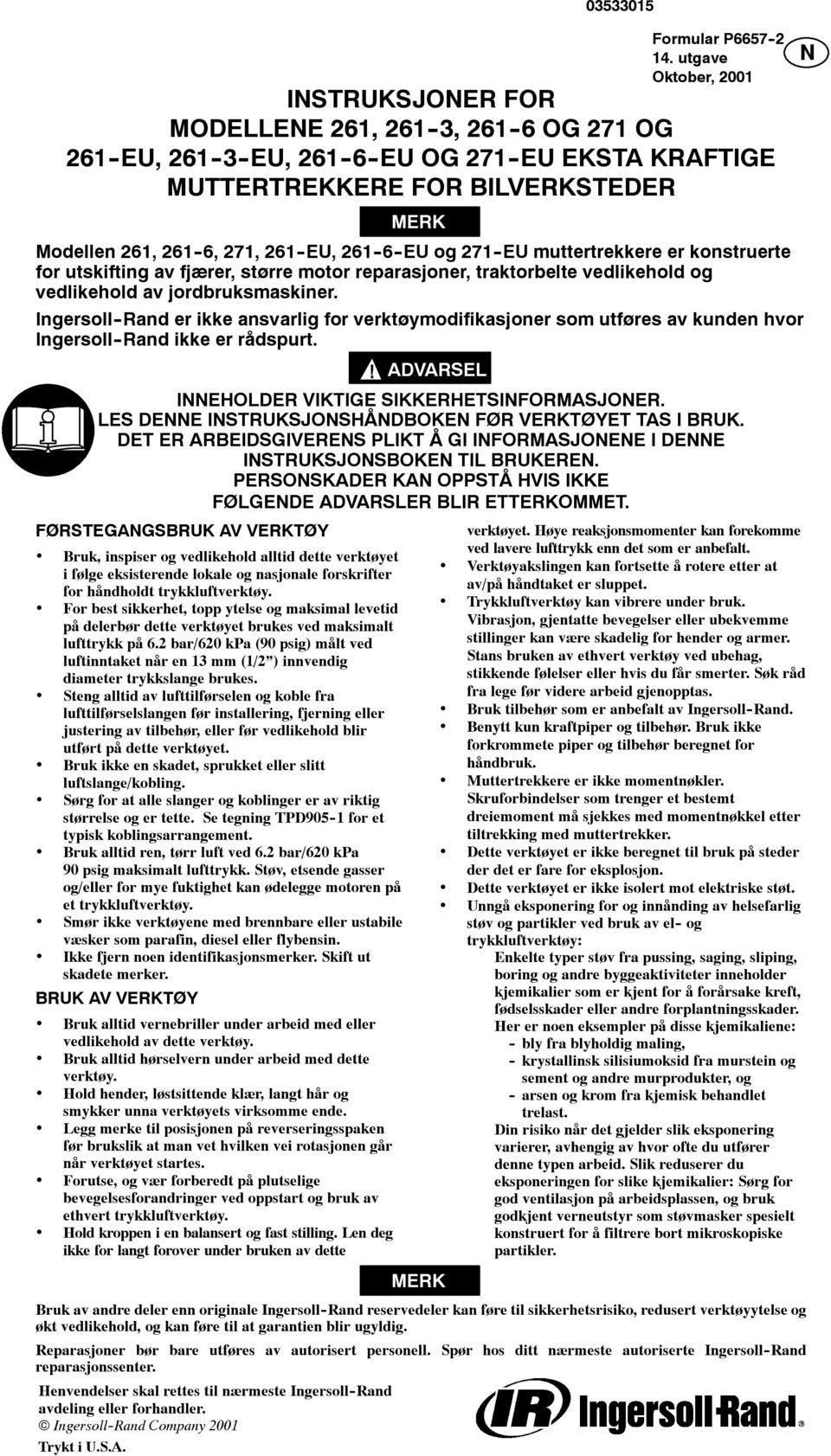 261 -EU, 261-6 -EU og 271 -EU muttertrekkere er konstruerte for utskifting av fjærer, større motor reparasjoner, traktorbelte vedlikehold og vedlikehold av jordbruksmaskiner.