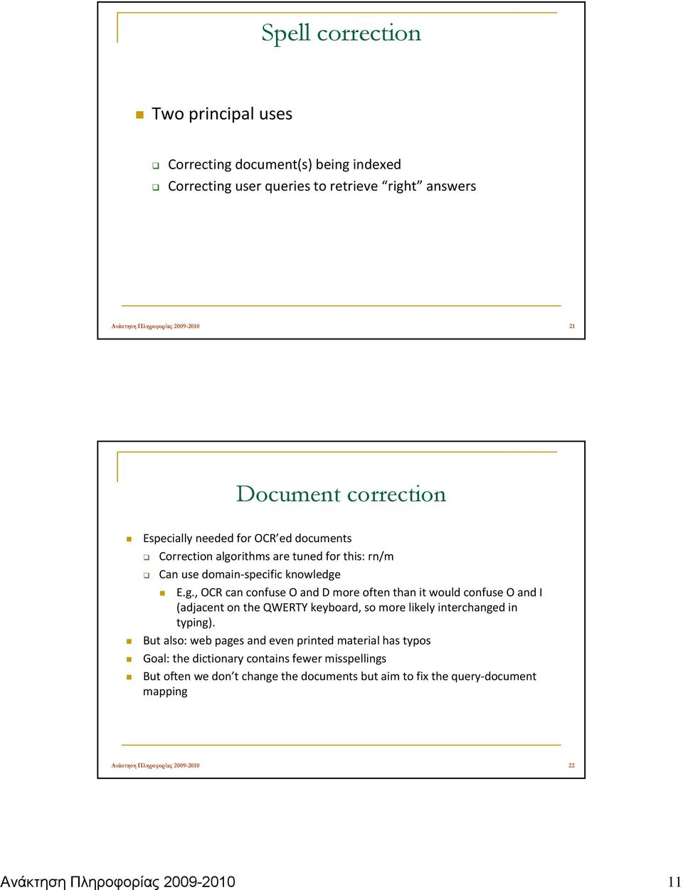 But also: web pages and even printed material has typos Goal: the dictionary contains fewer misspellings But often we don t change the documents but aim to fix the query document