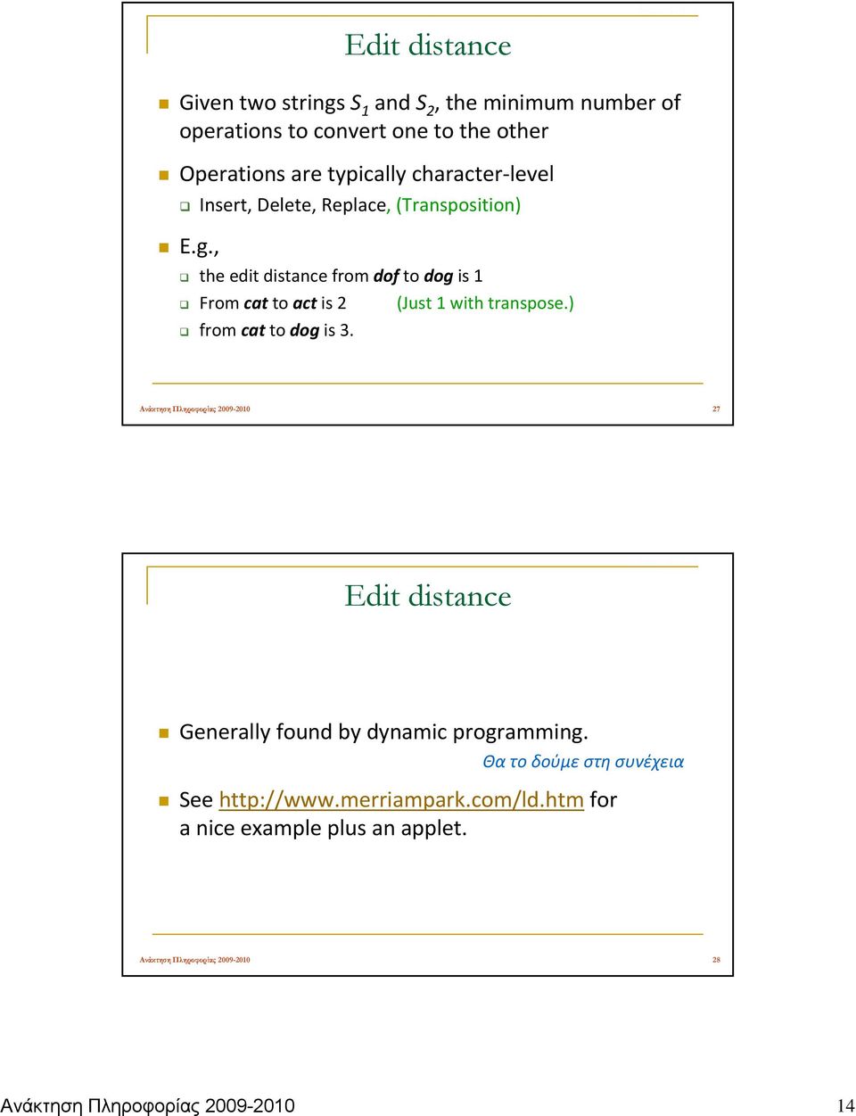 Insert, Delete, Replace, (Transposition) E.g., the edit distance from dof to dog is 1 From cat to act is 2 (Just 1 with transpose.