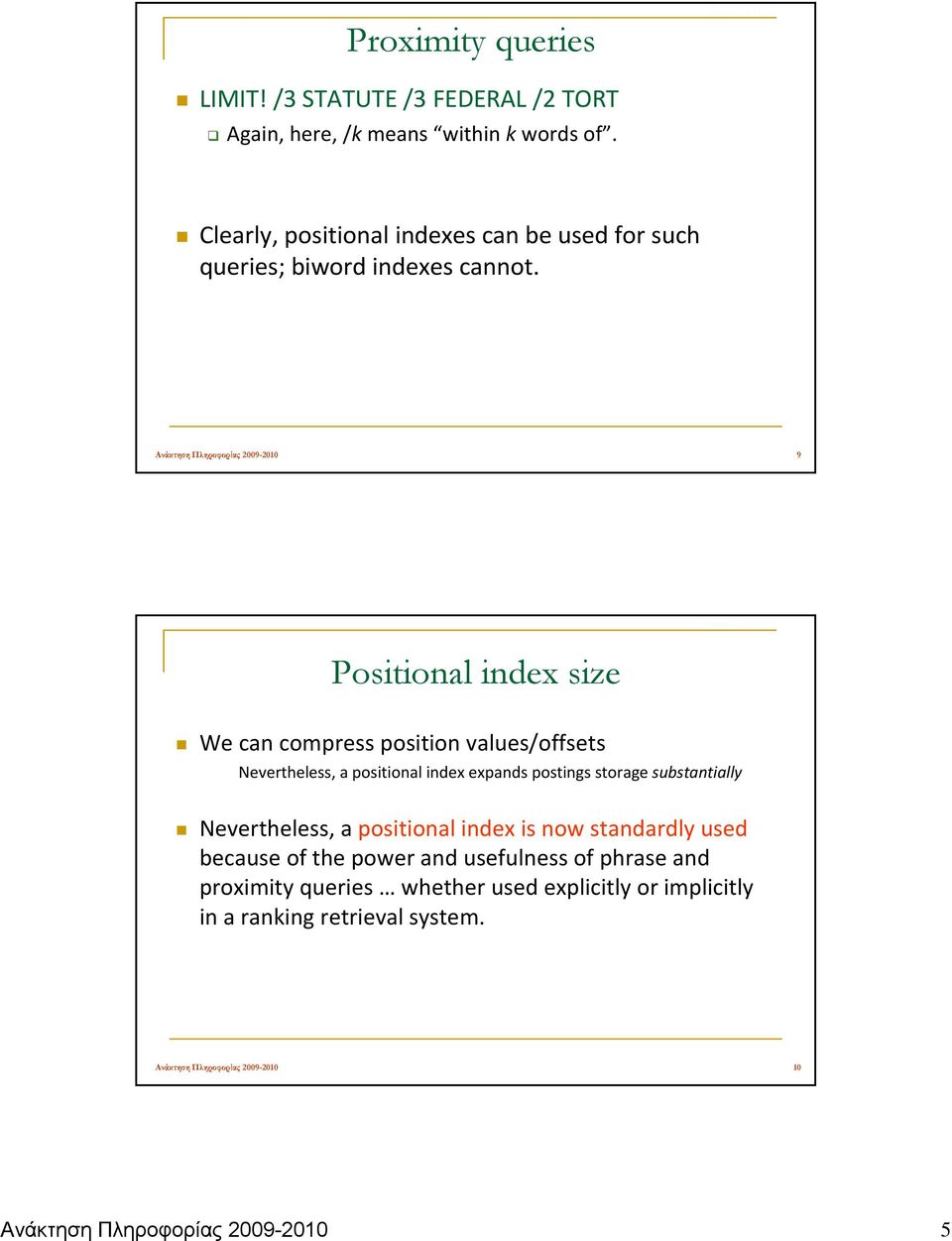 2 We can compress position values/offsets Nevertheless, a positional index expands postings storage substantially Nevertheless, a positional index is now