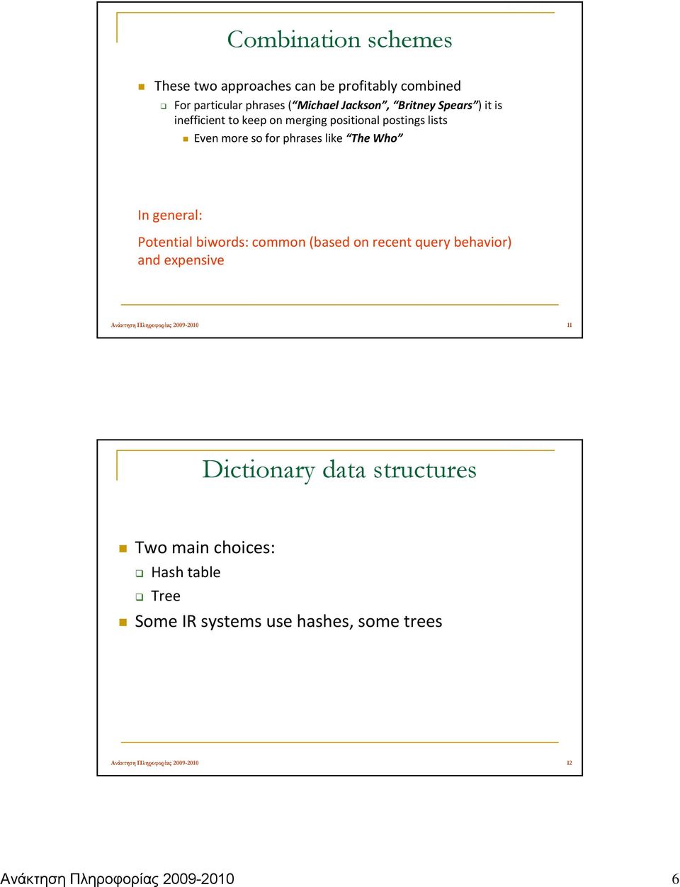 keep on merging positional postings lists Even more so for phrases like The Who In general: Potential biwords: common (based on