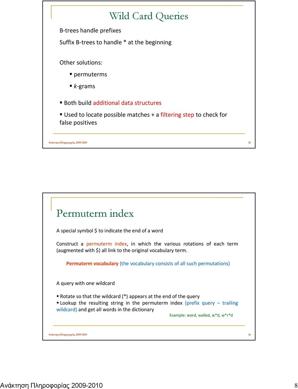 index A special symbol $ to indicate the end of a word Sec. 3.2.1 Construct a permuterm index, in which the various rotations of each term (augmented with $) all link to the original vocabulary term.