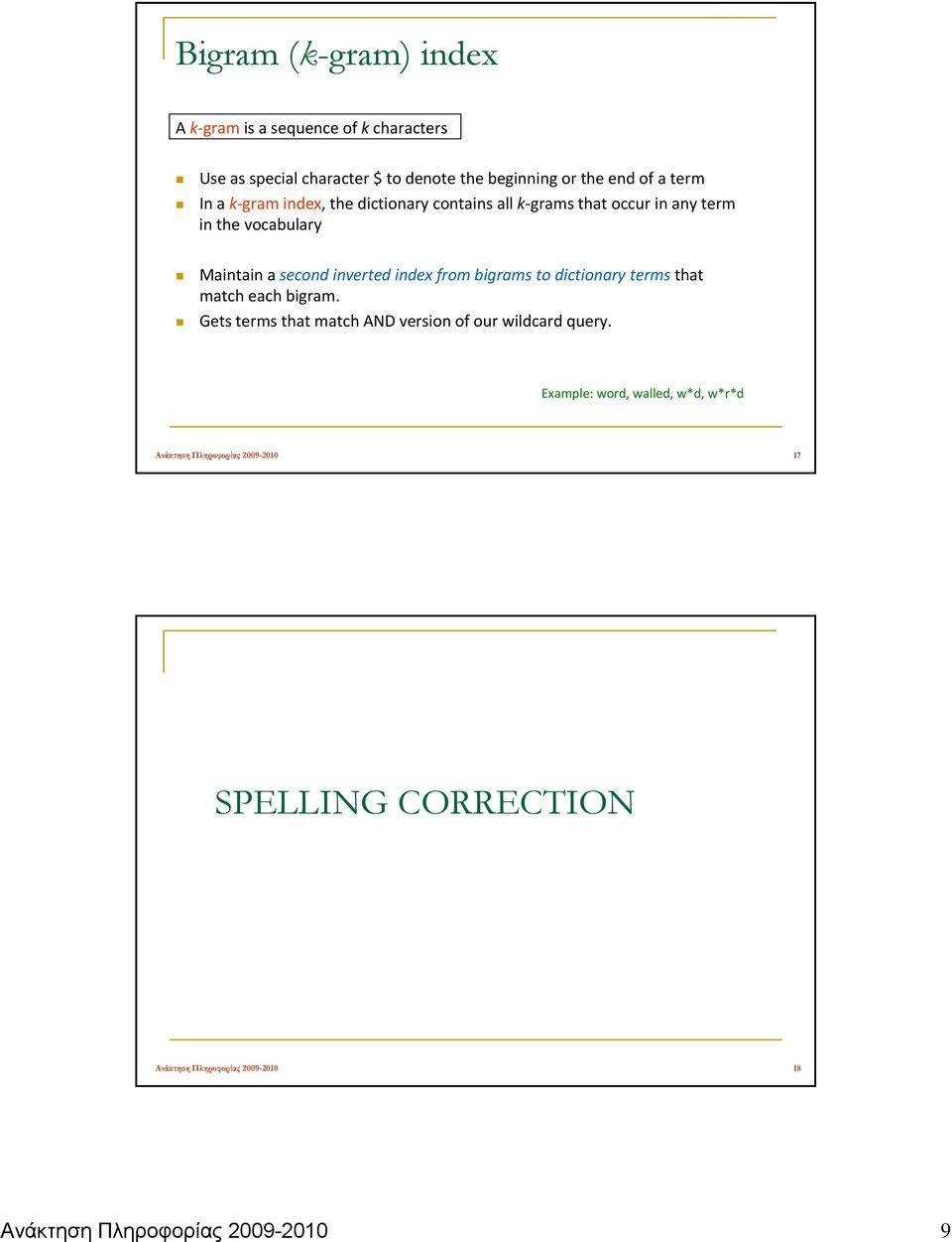 dictionary contains all k grams that occur in any term in the vocabulary Maintain a second inverted index from bigrams to dictionary