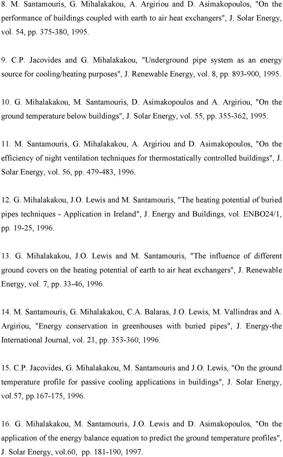 Asimakopoulos and A. Argiriou, "On the ground temperature below buildings", J. Solar Energy, vol. 55, pp. 355-362, 1995. 11. M. Santamouris, G. Mihalakakou, A. Argiriou and D.