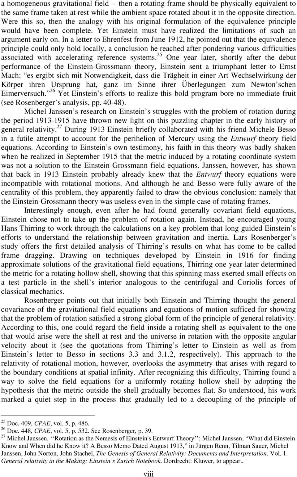 In a letter to Ehrenfest from June 1912, he pointed out that the equivalence principle could only hold locally, a conclusion he reached after pondering various difficulties associated with