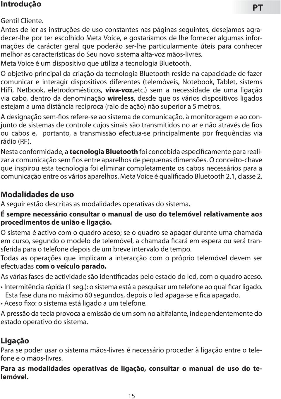 poderão ser-lhe particularmente úteis para conhecer melhor as características do Seu novo sistema alta-voz mãos-livres. Meta Voice é um dispositivo que utiliza a tecnologia Bluetooth.