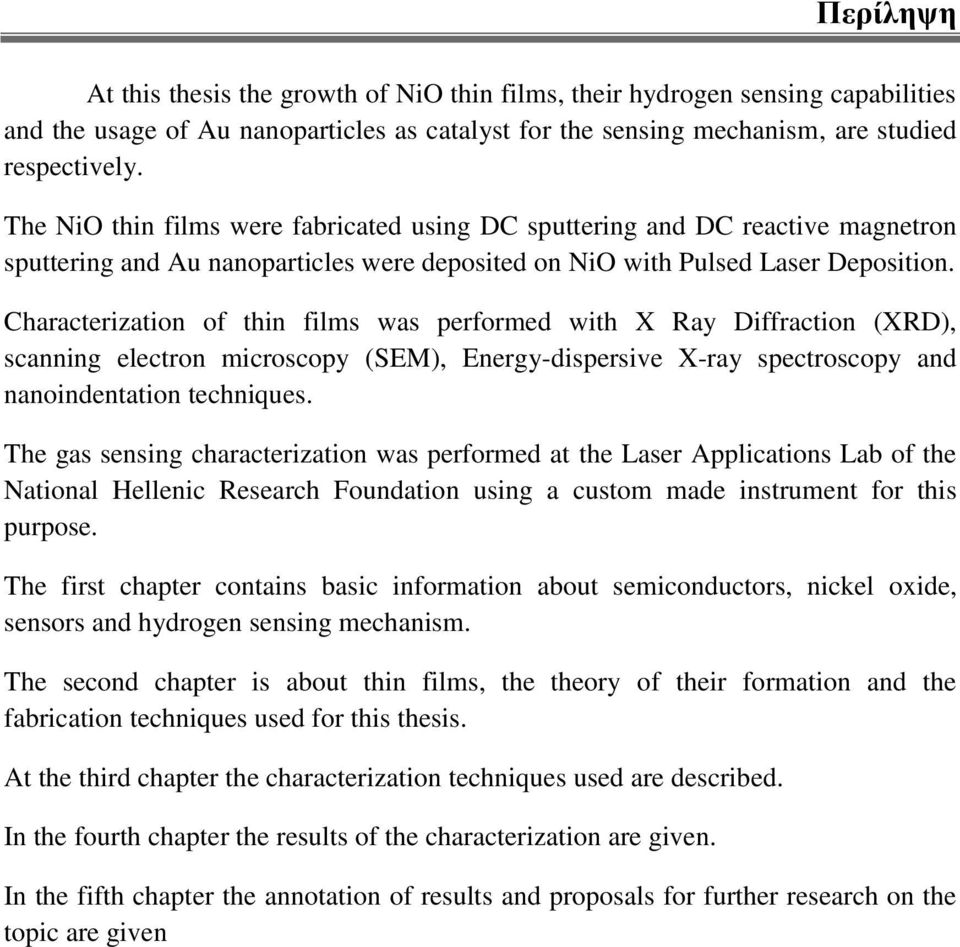 Characterization of thin films was performed with X Ray Diffraction (XRD), scanning electron microscopy (SEM), Energy-dispersive X-ray spectroscopy and nanoindentation techniques.