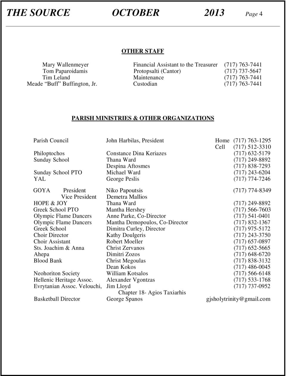 Custodian (717) 763-7441 PARISH MINISTRIES & OTHER ORGANIZATIONS Parish Council John Harbilas, President Home (717) 763-1295 Cell (717) 512-3310 Philoptochos Constance Dina Keriazes (717) 632-5179