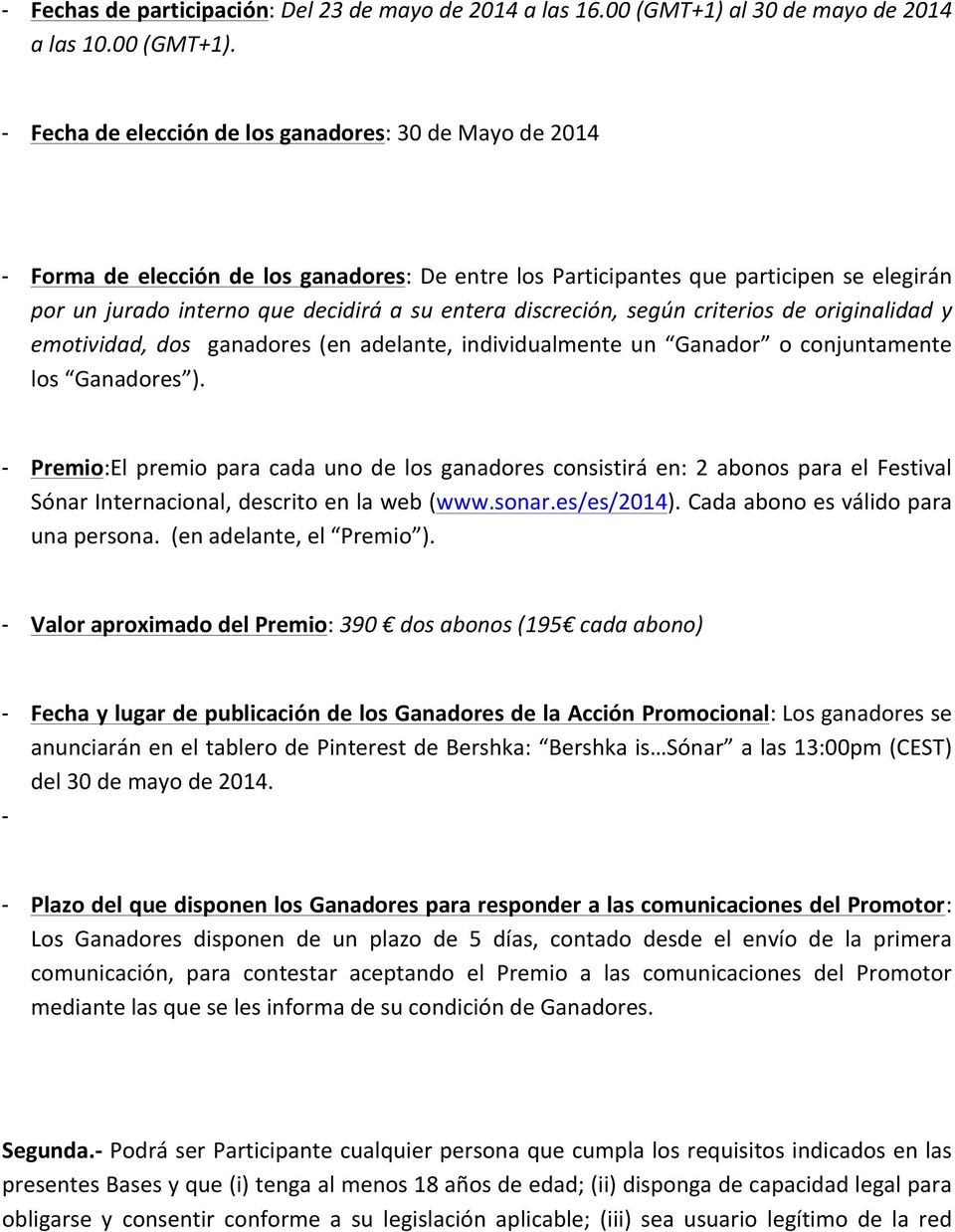 - Fecha de elección de los ganadores: 30 de Mayo de 2014 - Forma de elección de los ganadores: De entre los Participantes que participen se elegirán por un jurado interno que decidirá a su entera