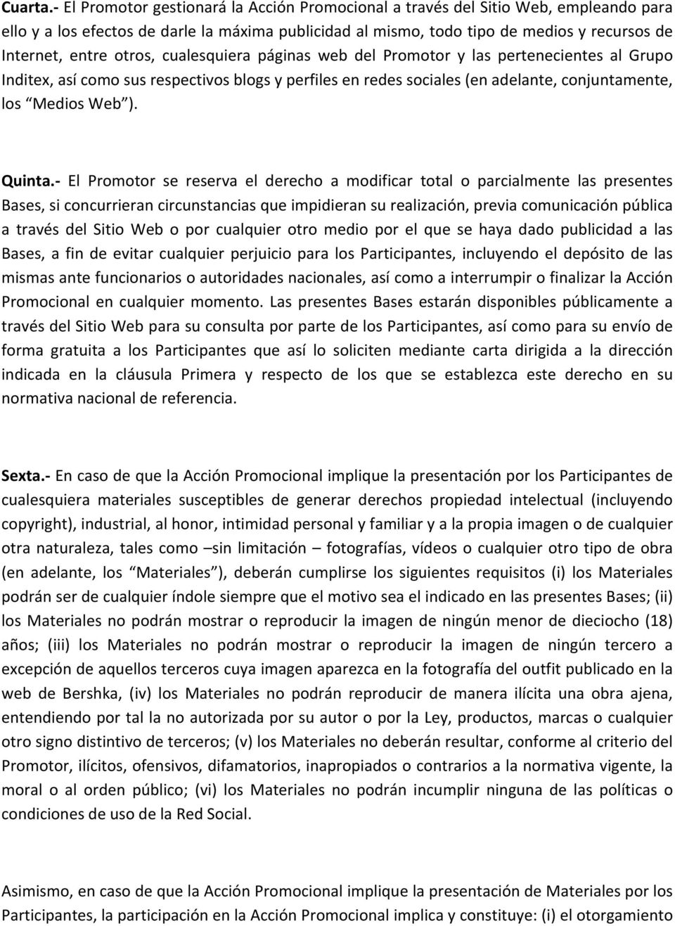 otros, cualesquiera páginas web del Promotor y las pertenecientes al Grupo Inditex, así como sus respectivos blogs y perfiles en redes sociales (en adelante, conjuntamente, los Medios Web ). Quinta.