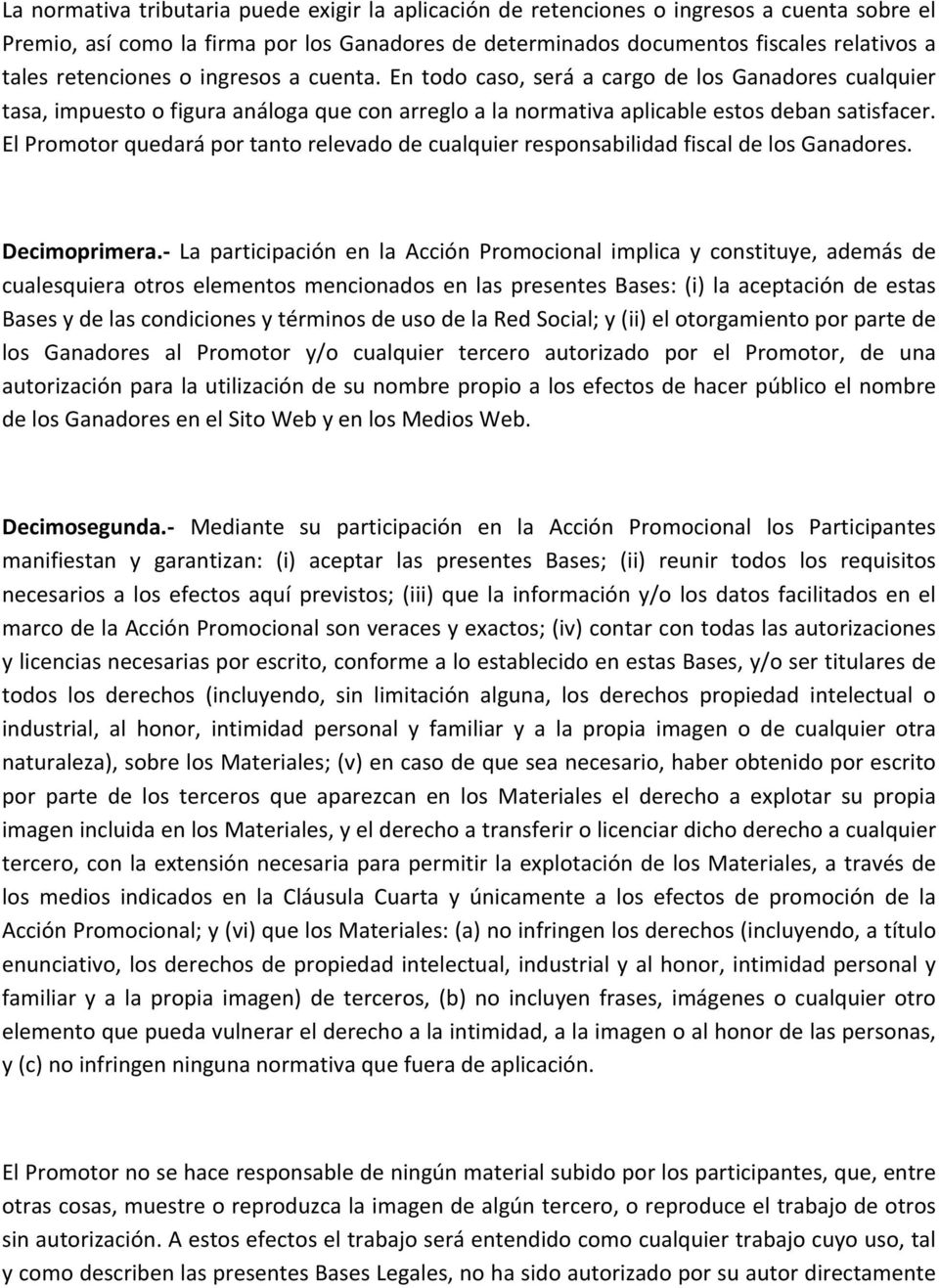 El Promotor quedará por tanto relevado de cualquier responsabilidad fiscal de los Ganadores. Decimoprimera.