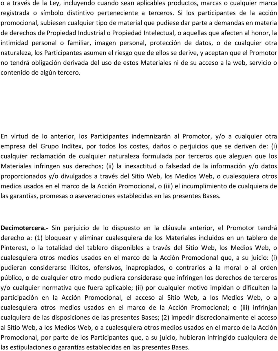 que afecten al honor, la intimidad personal o familiar, imagen personal, protección de datos, o de cualquier otra naturaleza, los Participantes asumen el riesgo que de ellos se derive, y aceptan que