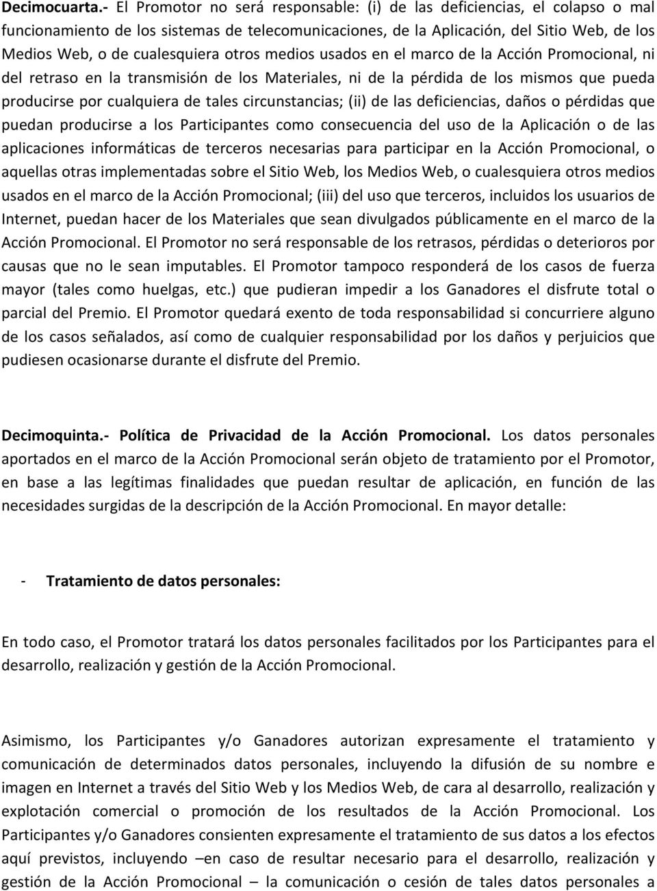 cualesquiera otros medios usados en el marco de la Acción Promocional, ni del retraso en la transmisión de los Materiales, ni de la pérdida de los mismos que pueda producirse por cualquiera de tales